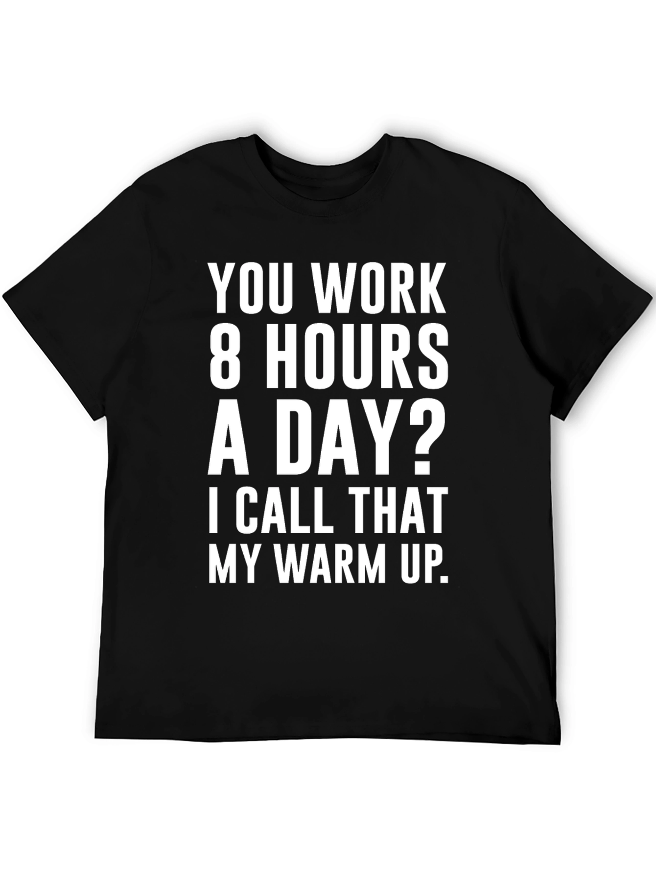 8 Hours? My Warm Up Graphic T-Shirt