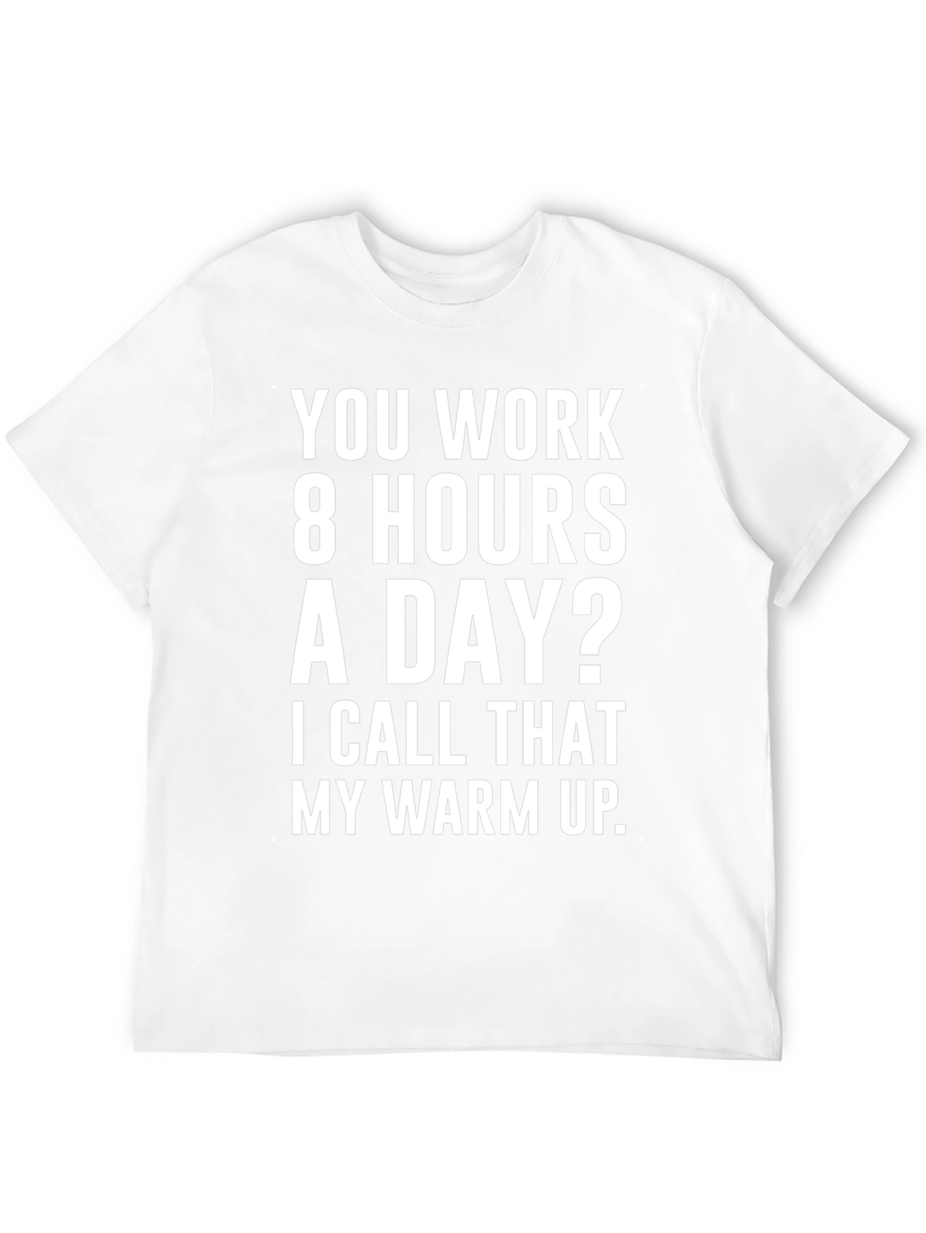 8 Hours? My Warm Up Graphic T-Shirt