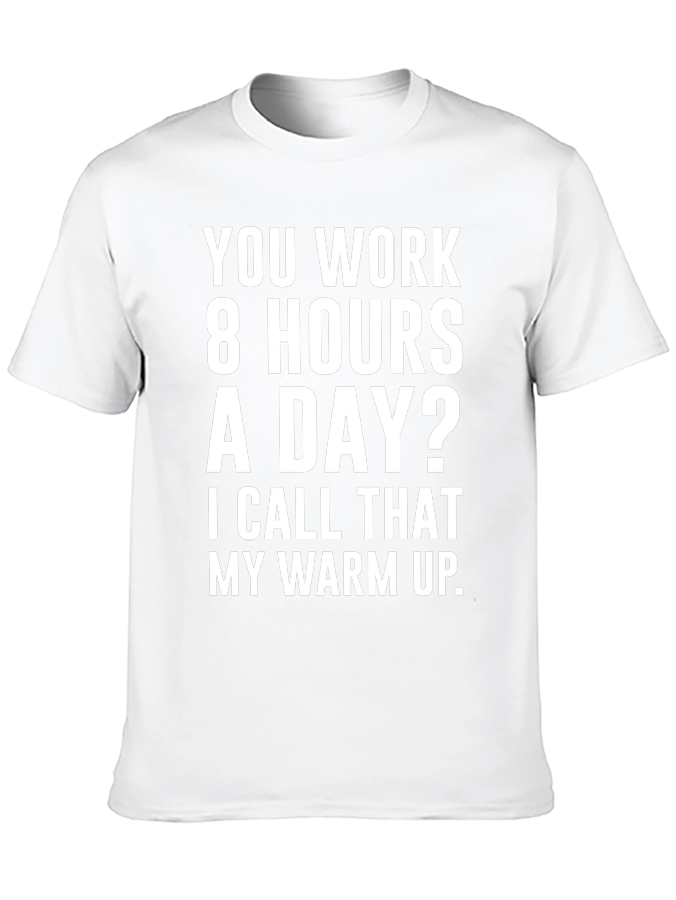 8 Hours? My Warm Up Graphic T-Shirt