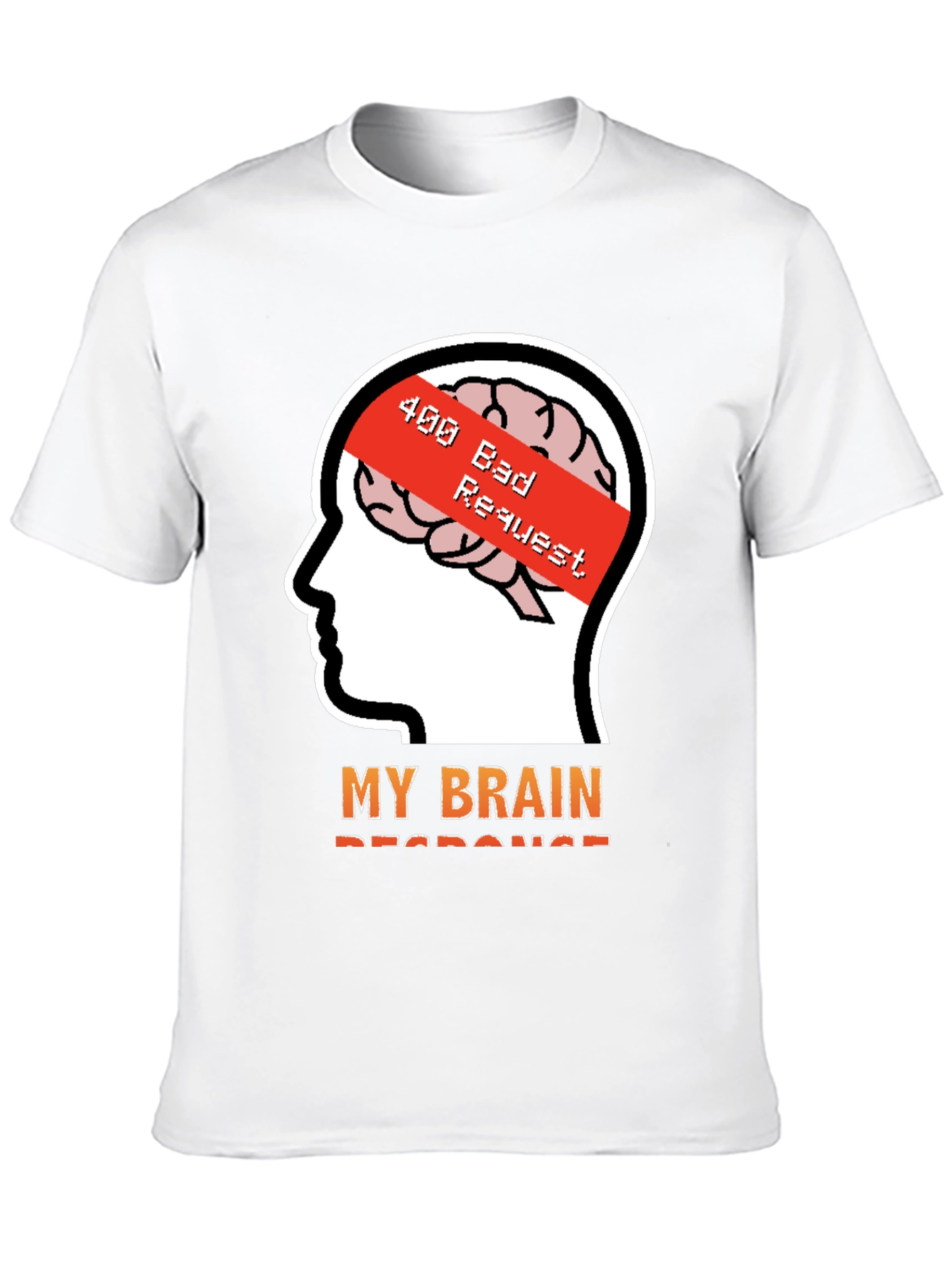400 Bad Request Brain Humor T-Shirt