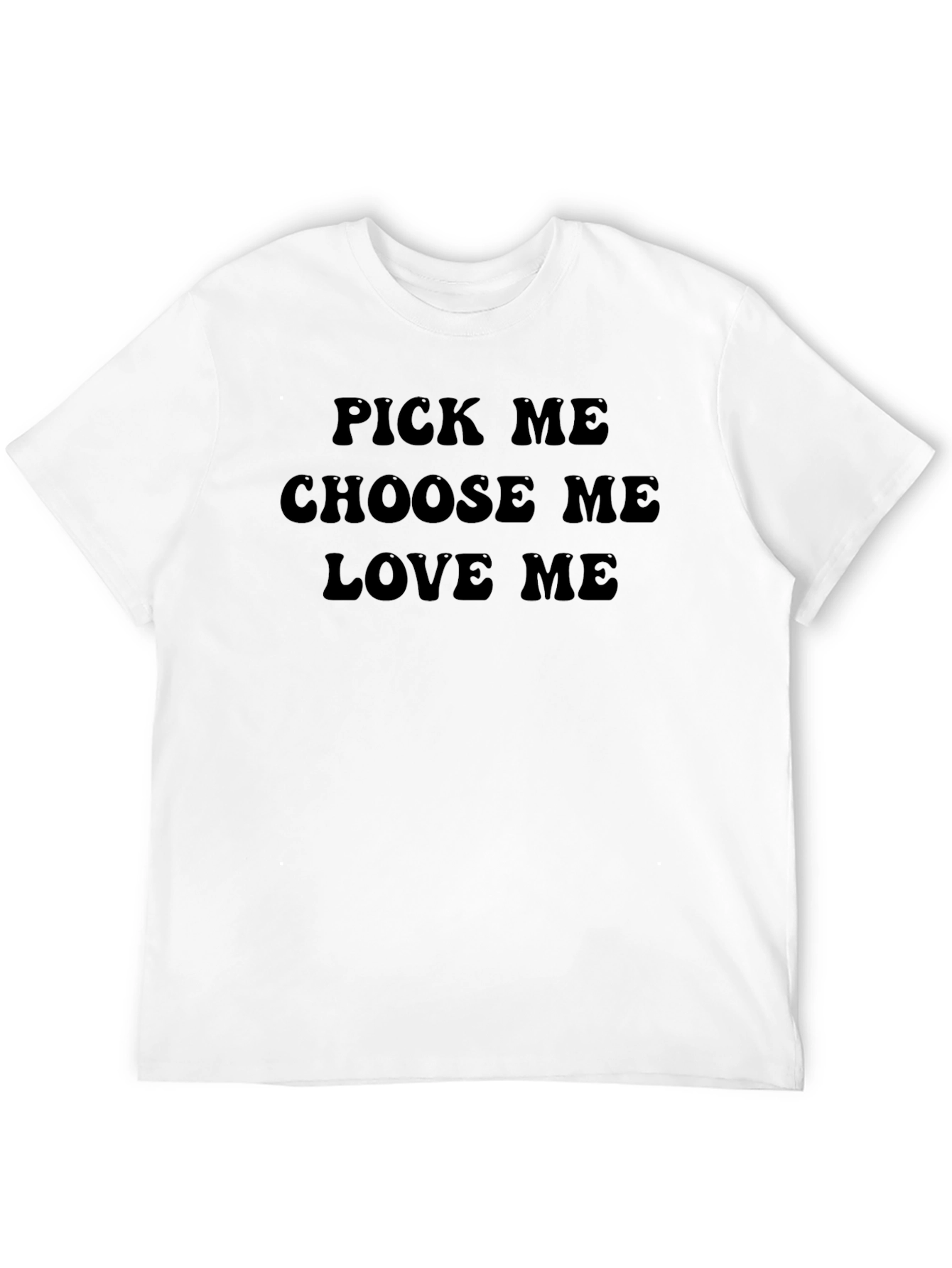 Pick Me Choose Me Love Me Graphic T-Shirt