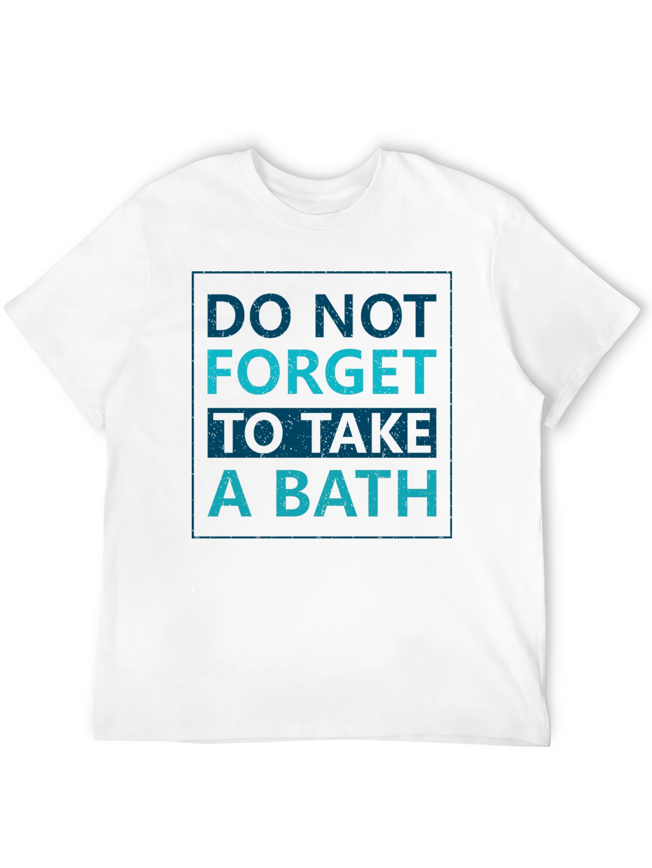 Do Not Forget To Take A Bath T-Shirt