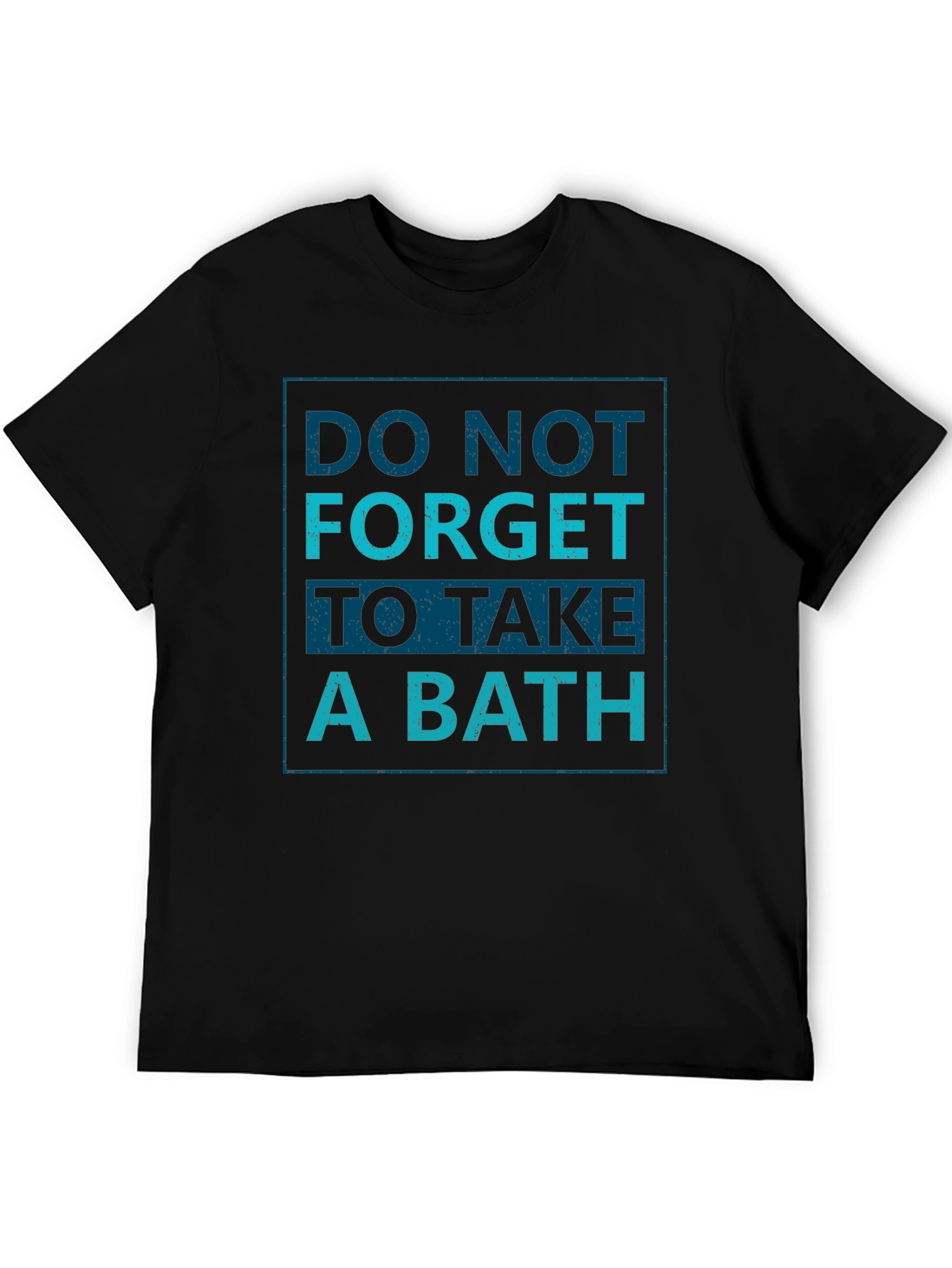 Do Not Forget To Take A Bath T-Shirt