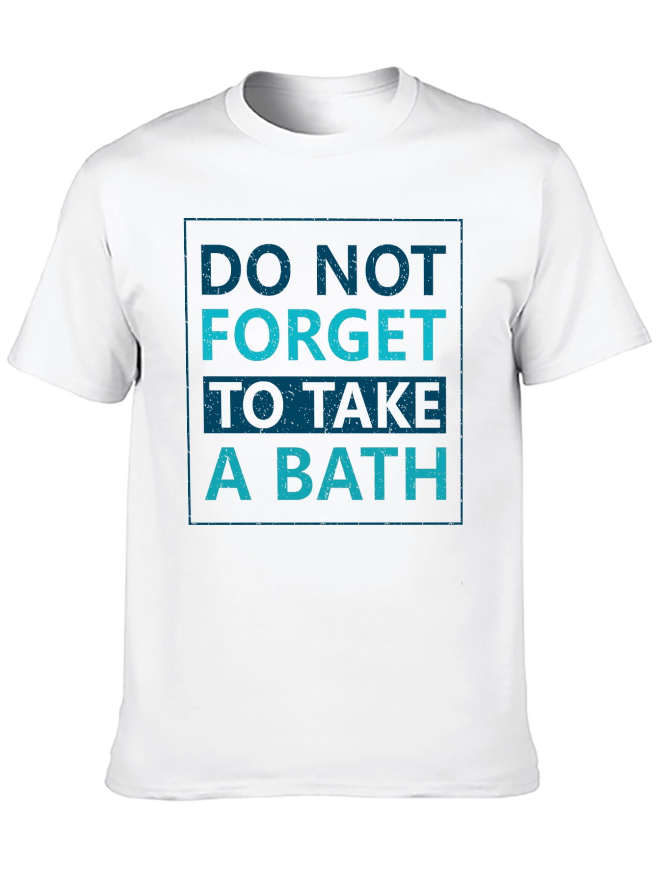 Do Not Forget To Take A Bath T-Shirt