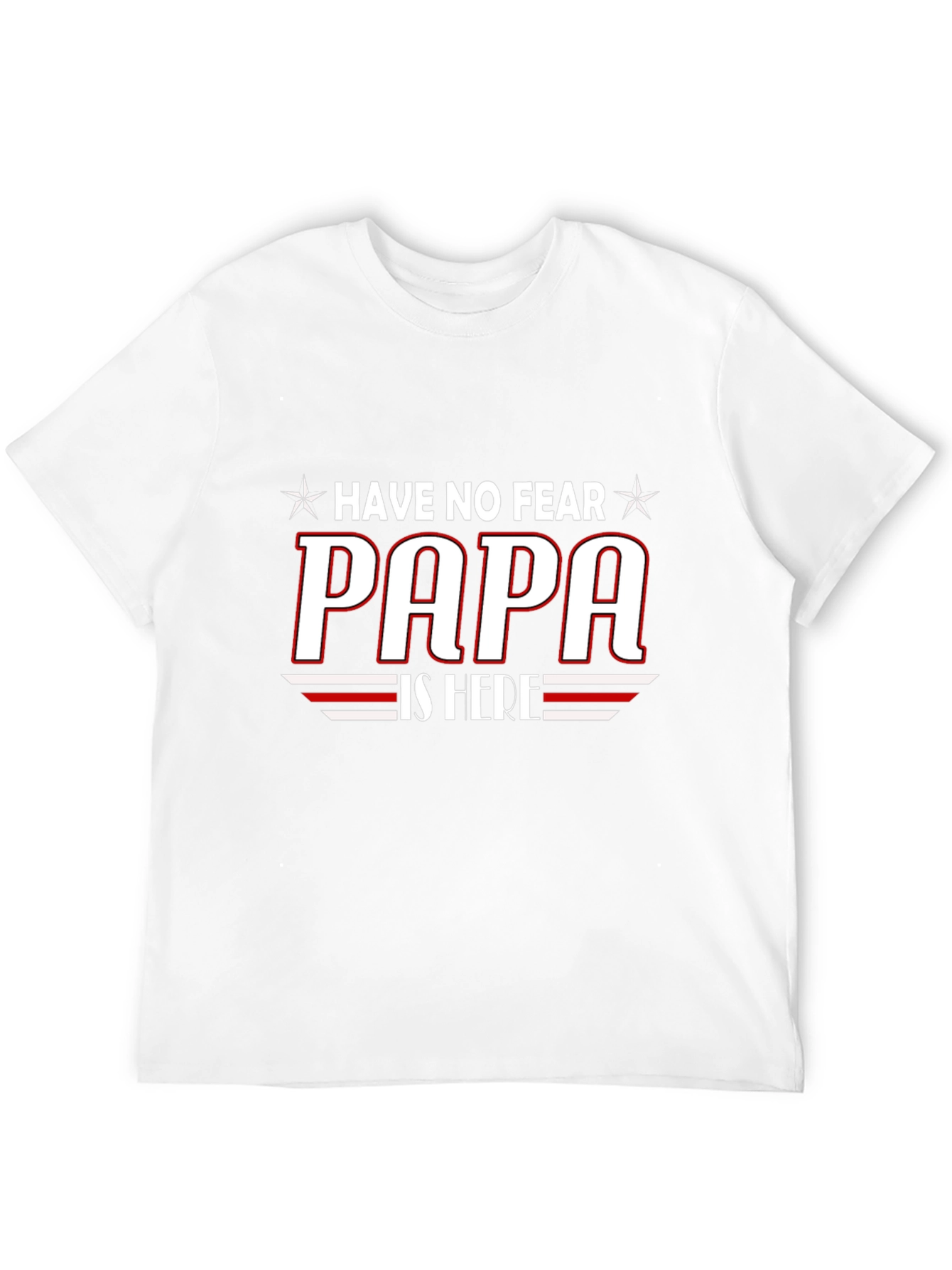 Have No Fear PAPA is Here T-Shirt