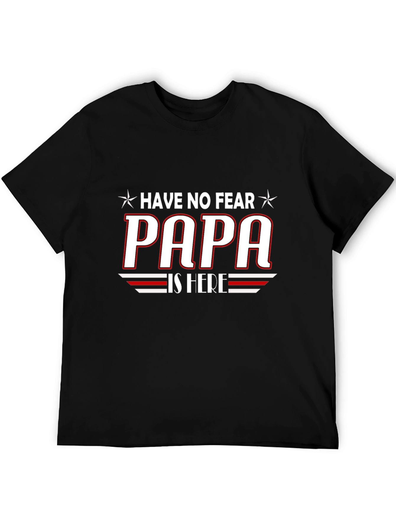 Have No Fear PAPA is Here T-Shirt