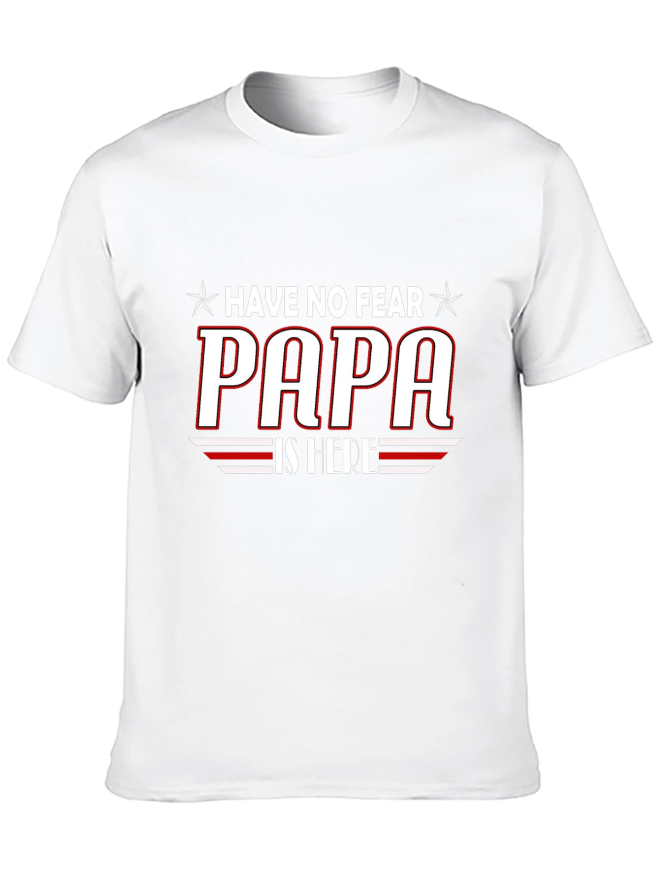 Have No Fear PAPA is Here T-Shirt