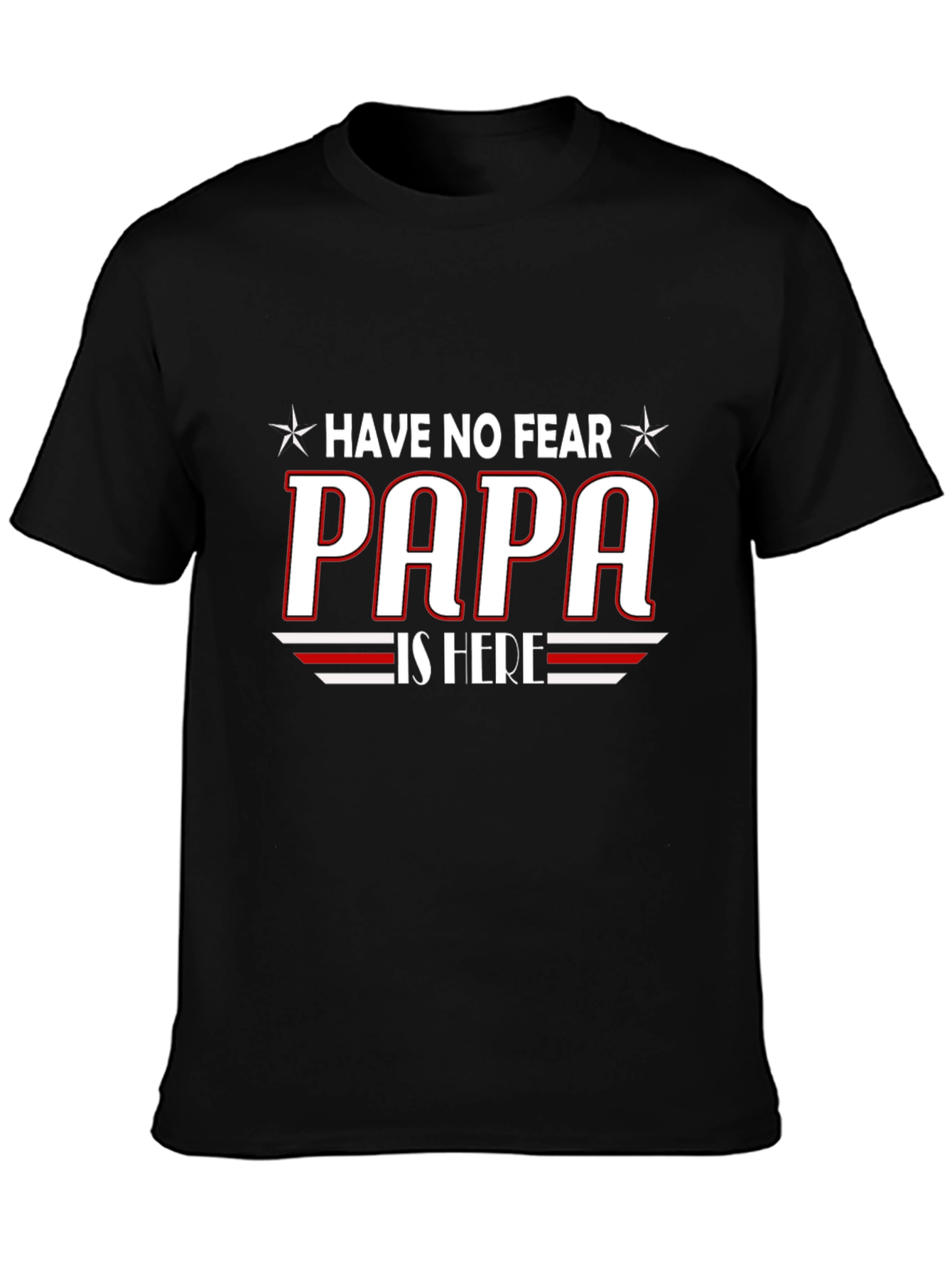 Have No Fear PAPA is Here T-Shirt