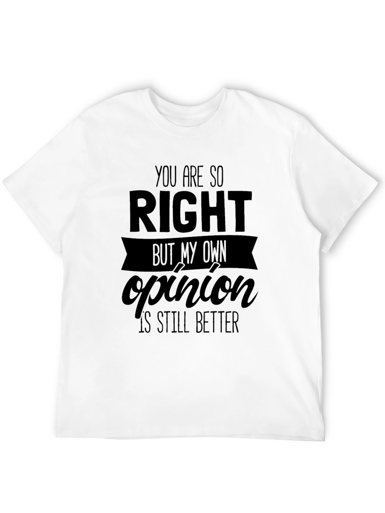 Funny Opinion T-Shirt - Sarcastic Humor Tee