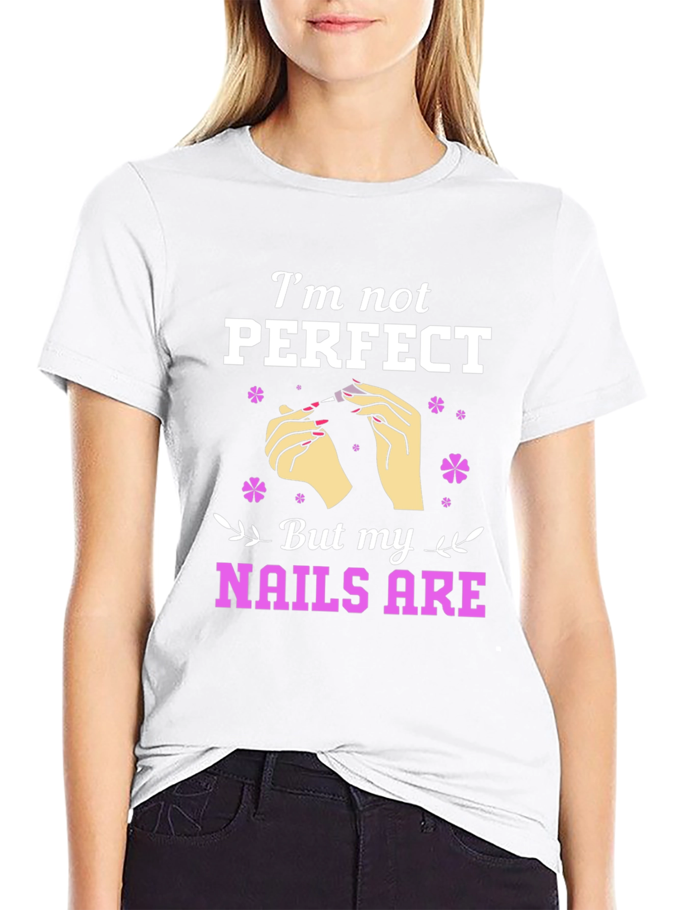 Im Not Perfect But My Nails Are Graphic T-Shirt