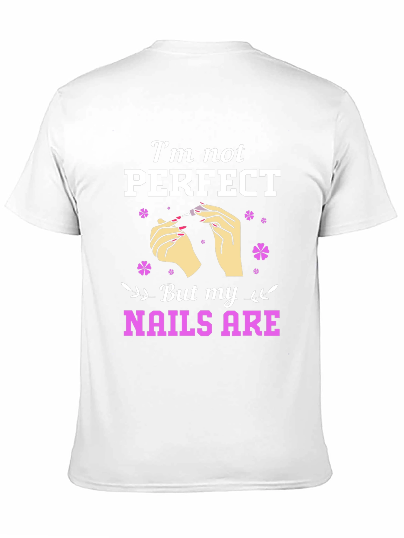 Im Not Perfect But My Nails Are Graphic T-Shirt