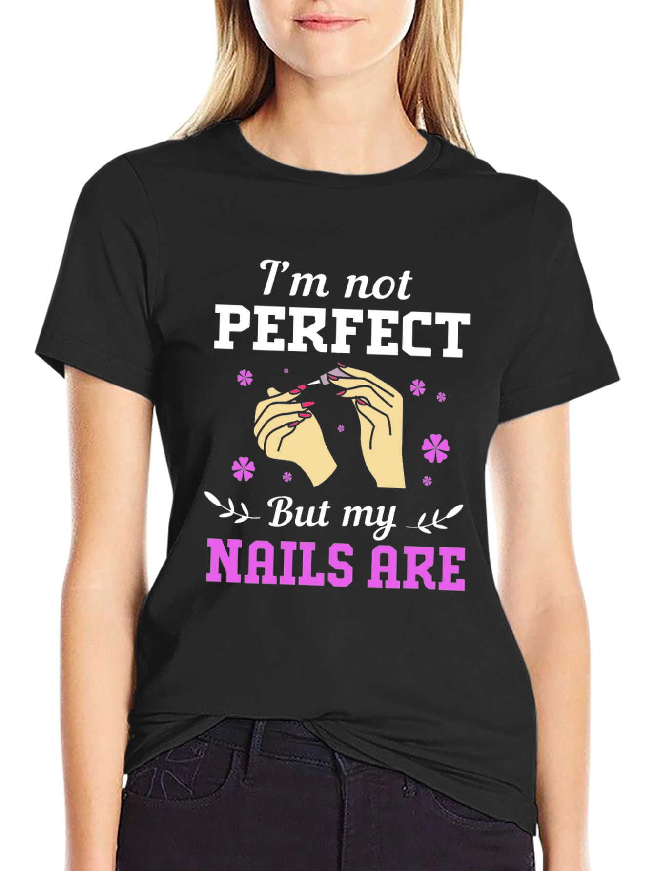 Im Not Perfect But My Nails Are Graphic T-Shirt