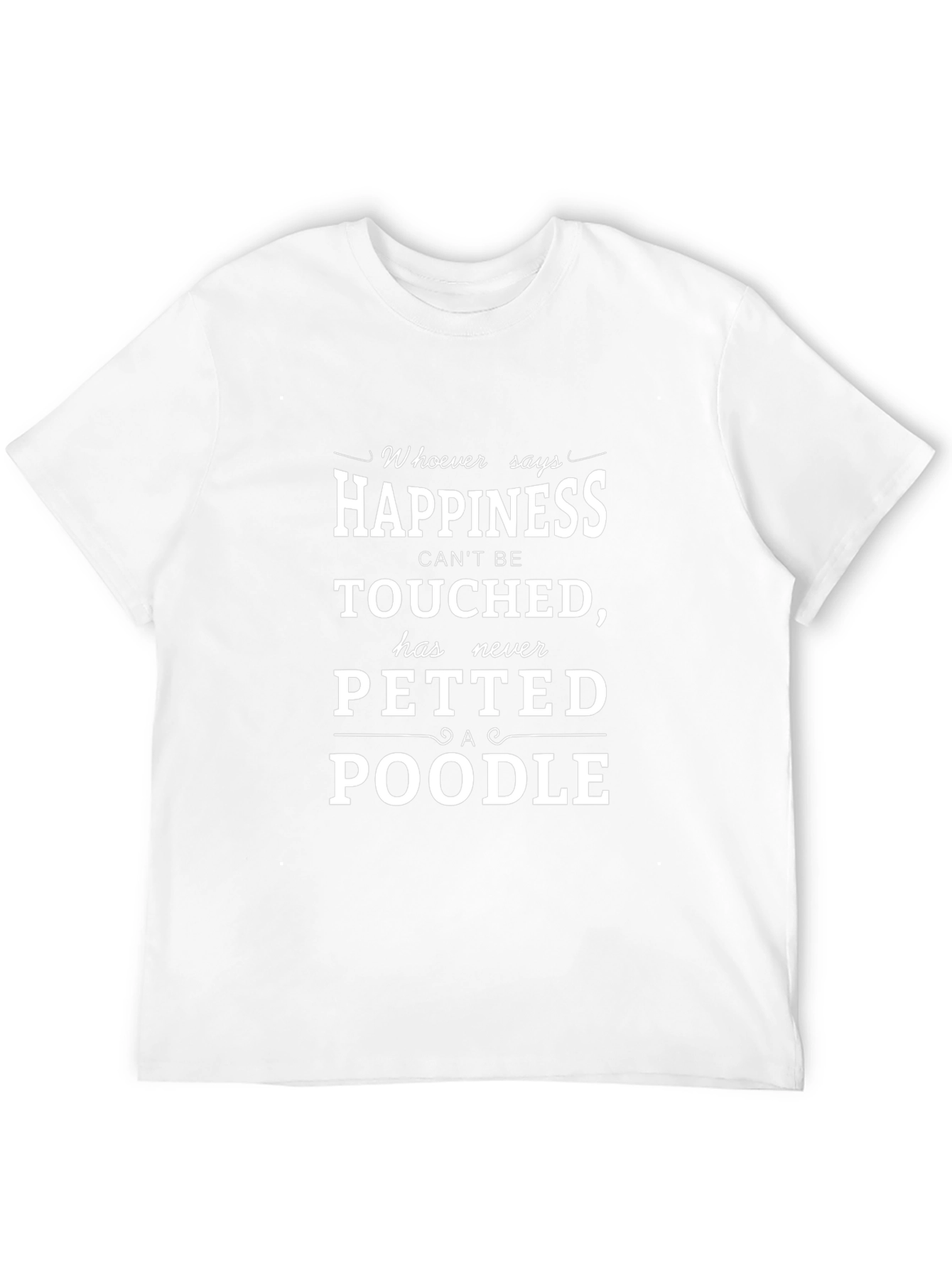 Happiness is petting a Poodle T-shirt