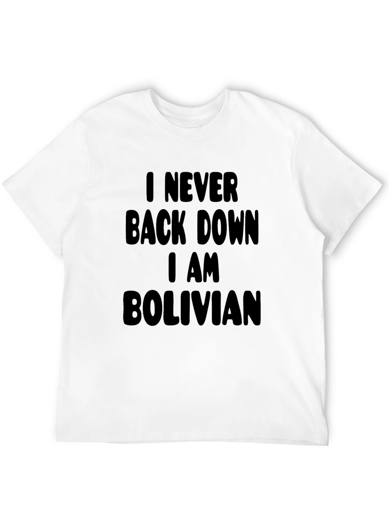 I Never Back Down I Am Bolivian Black T-Shirt