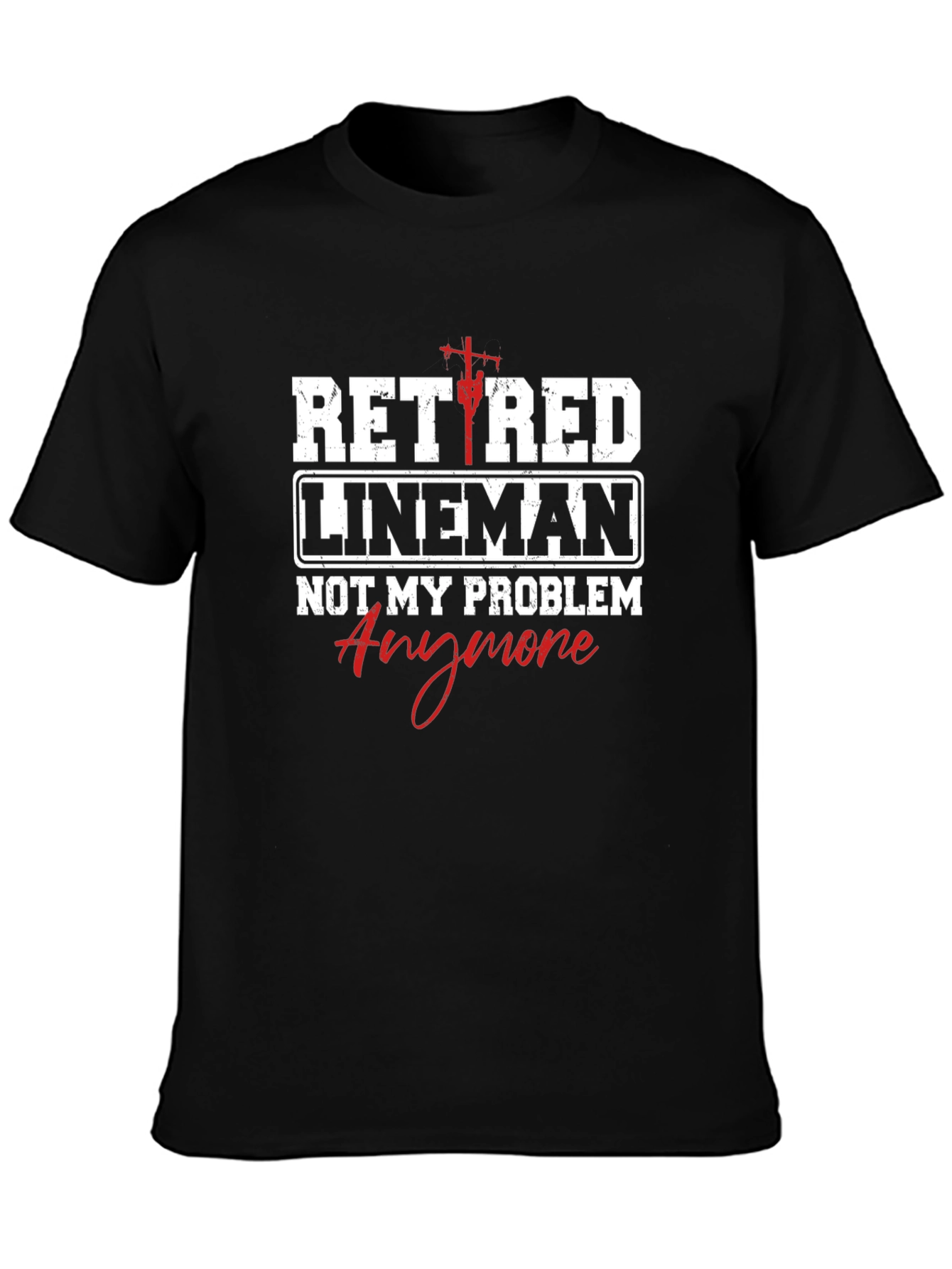 Retired Lineman T-Shirt - Not My Problem Anymore
