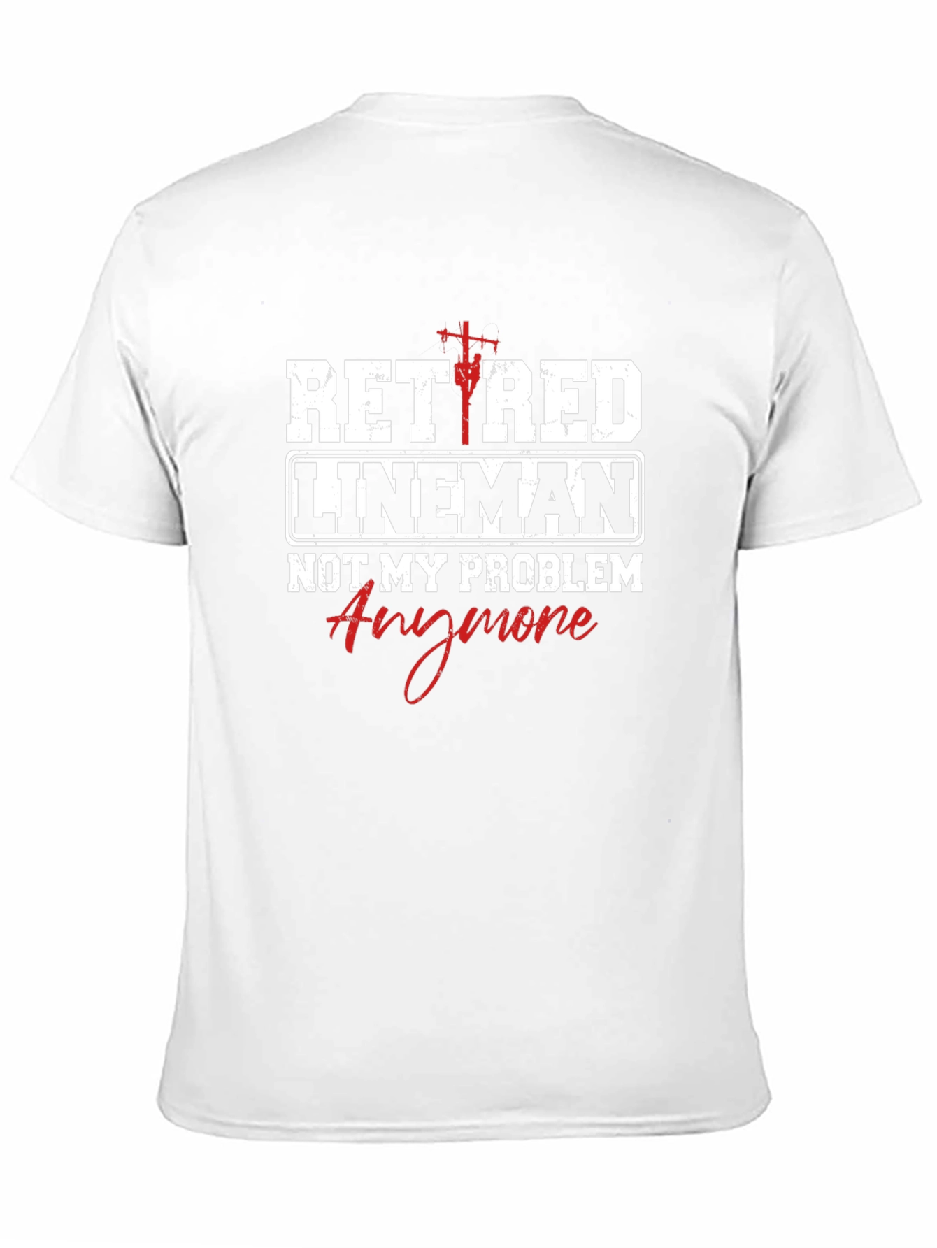 Retired Lineman T-Shirt - Not My Problem Anymore