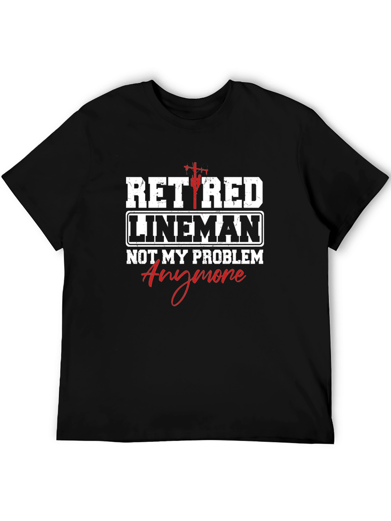 Retired Lineman T-Shirt - Not My Problem Anymore