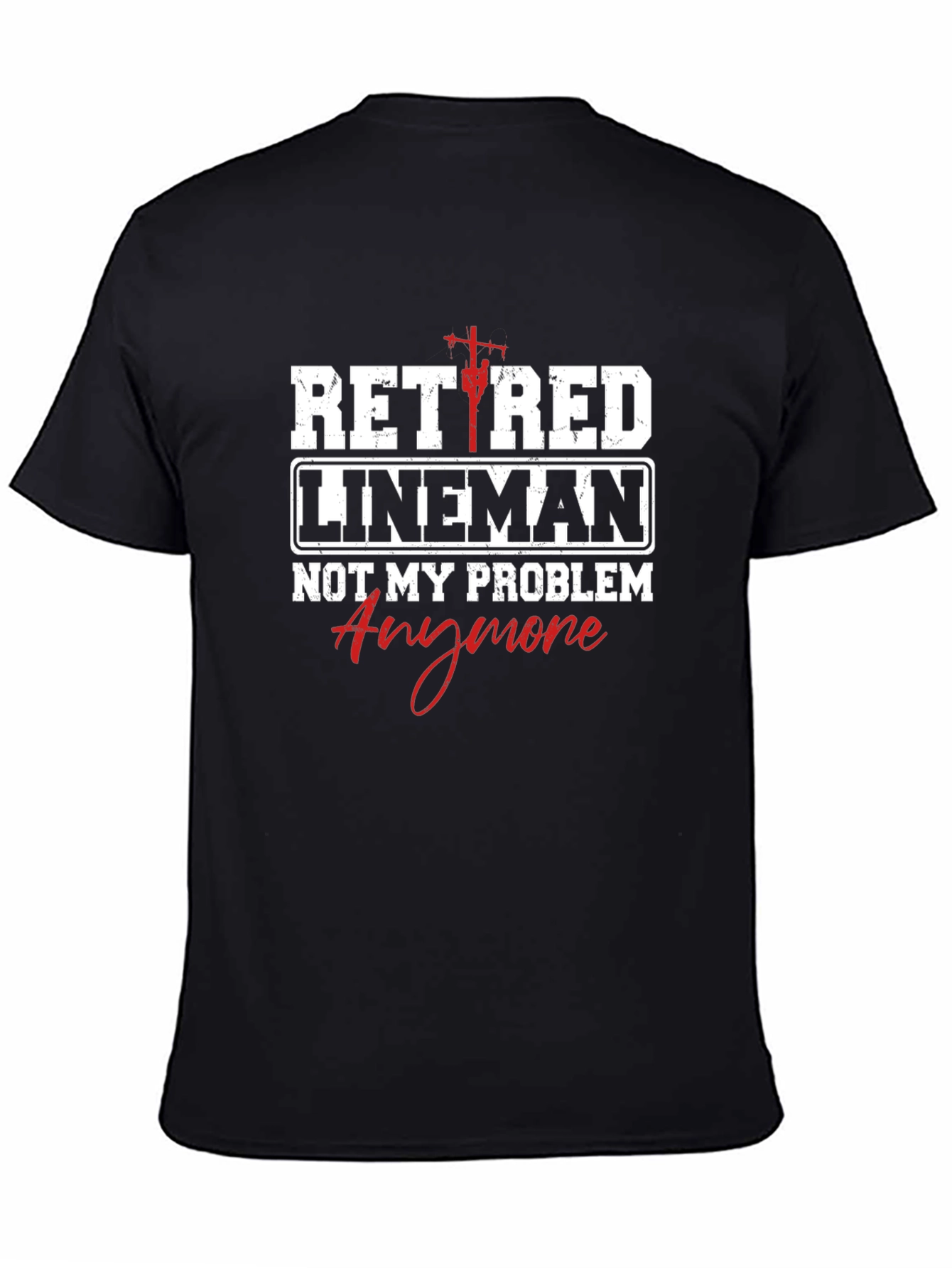 Retired Lineman T-Shirt - Not My Problem Anymore