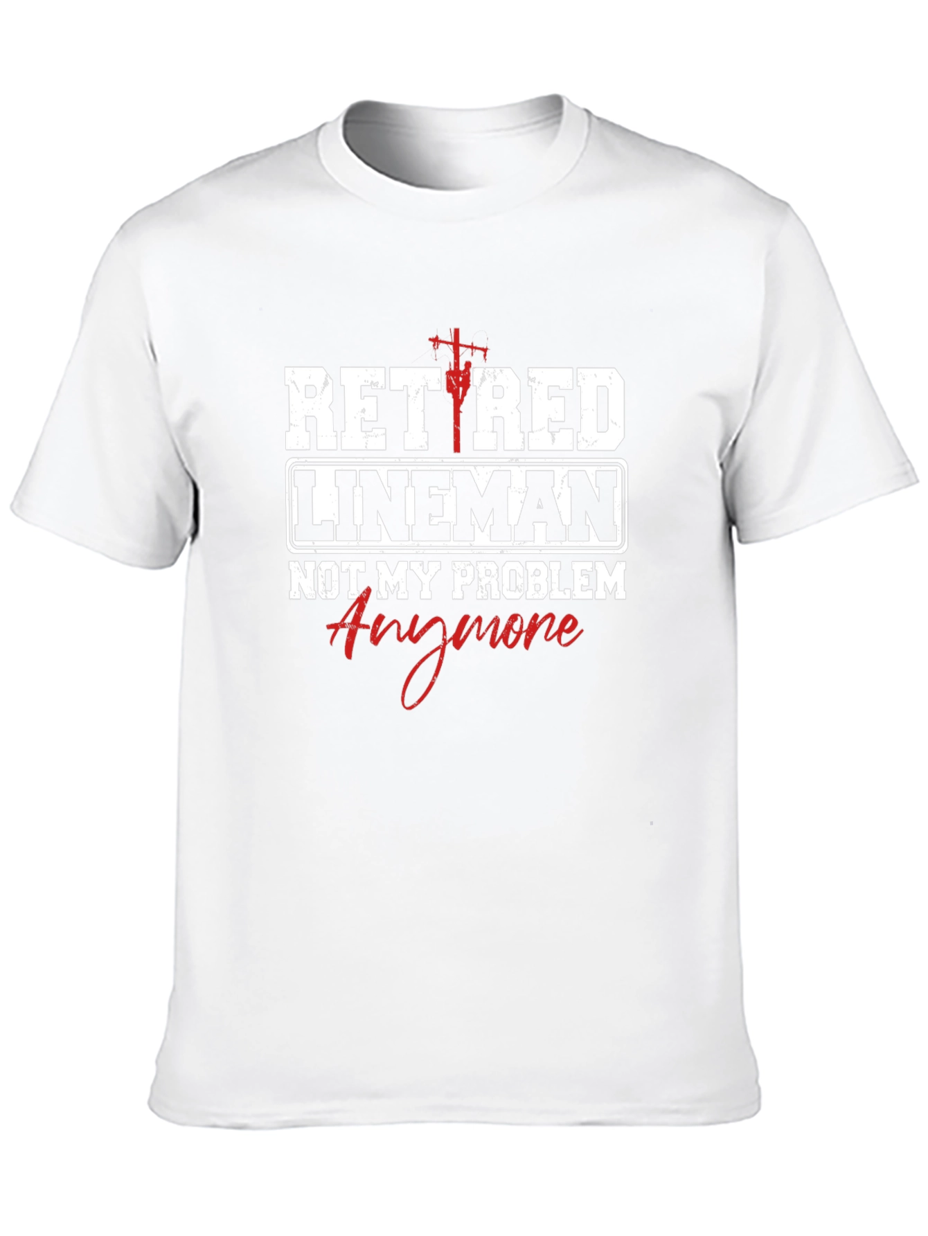 Retired Lineman T-Shirt - Not My Problem Anymore