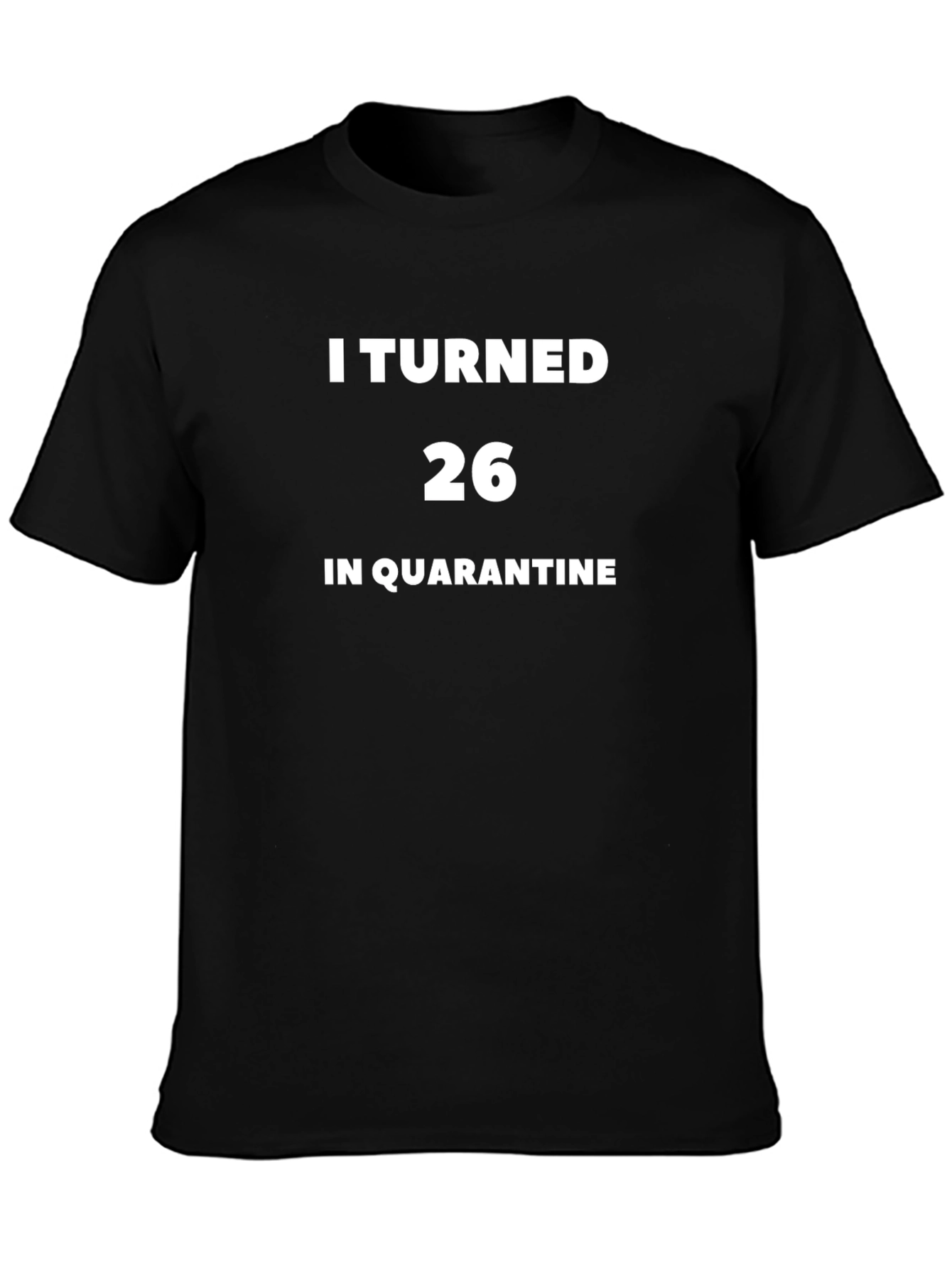 I Turned 26 In Quarantine T-Shirt