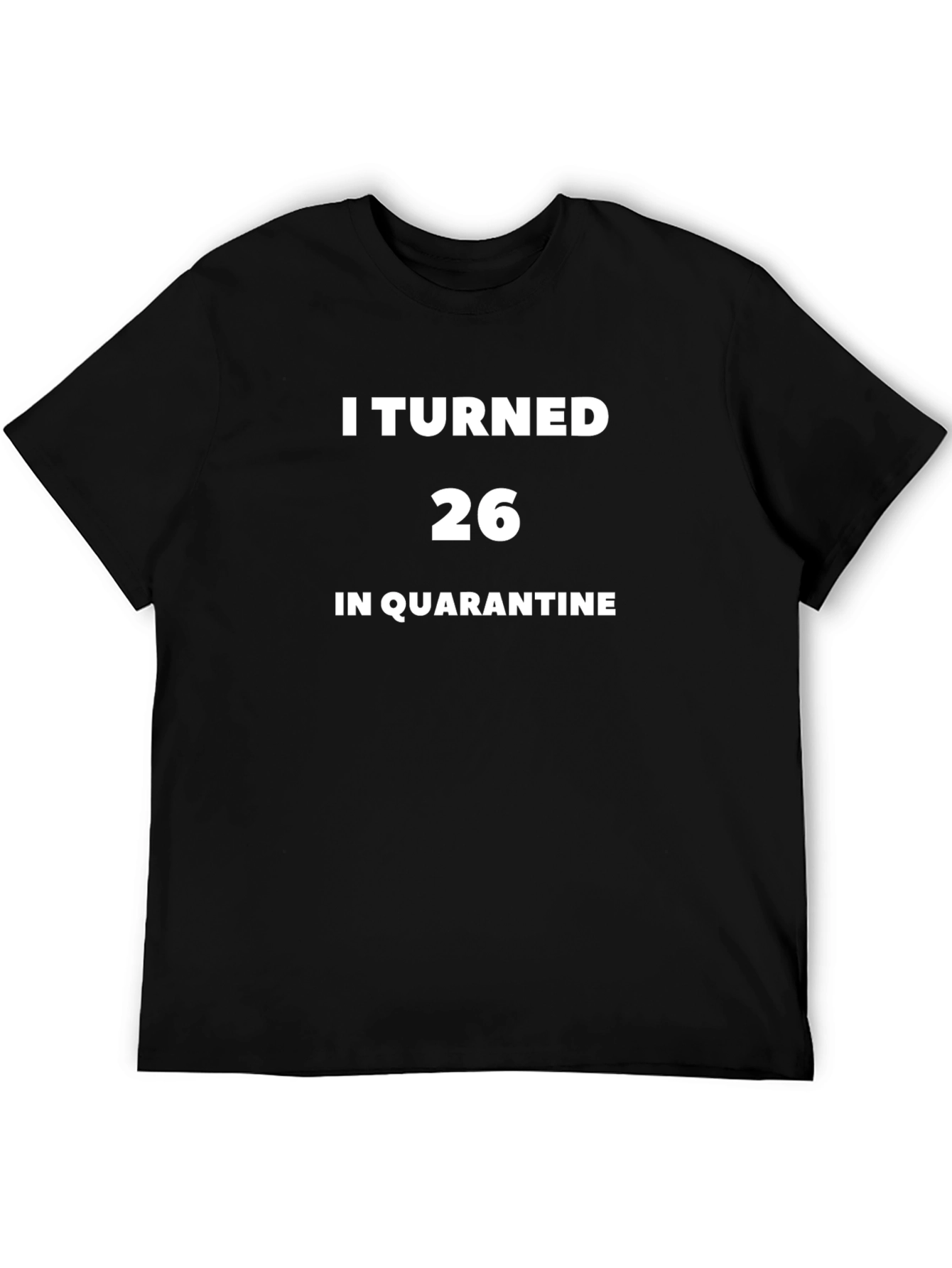 I Turned 26 In Quarantine T-Shirt