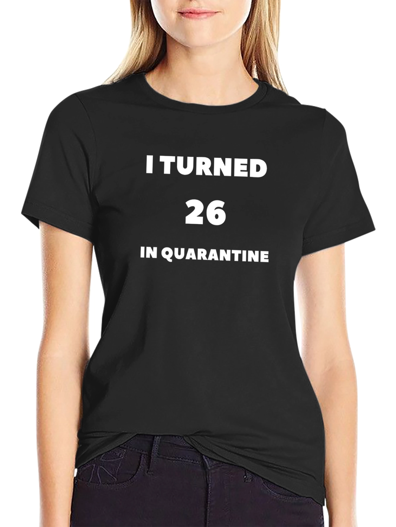 I Turned 26 In Quarantine T-Shirt