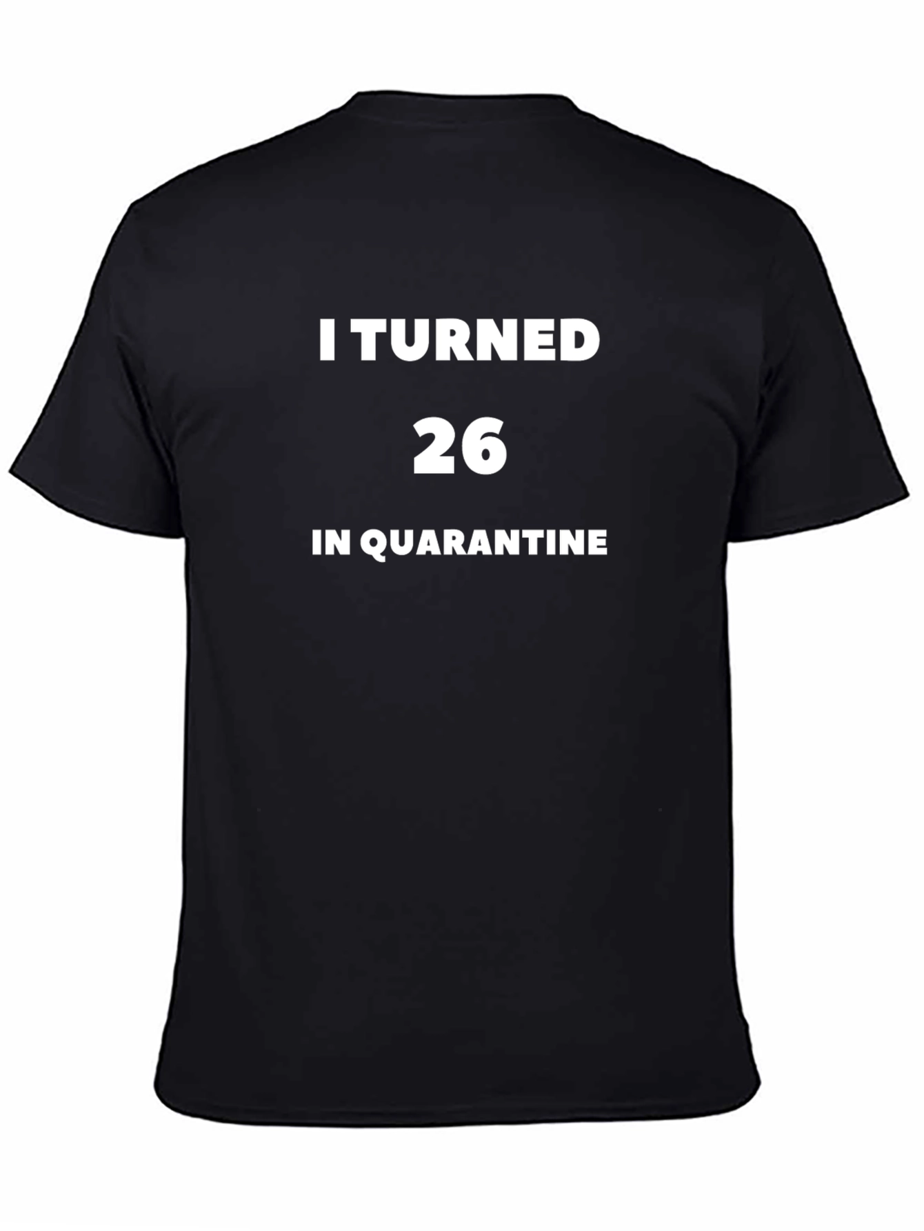 I Turned 26 In Quarantine T-Shirt