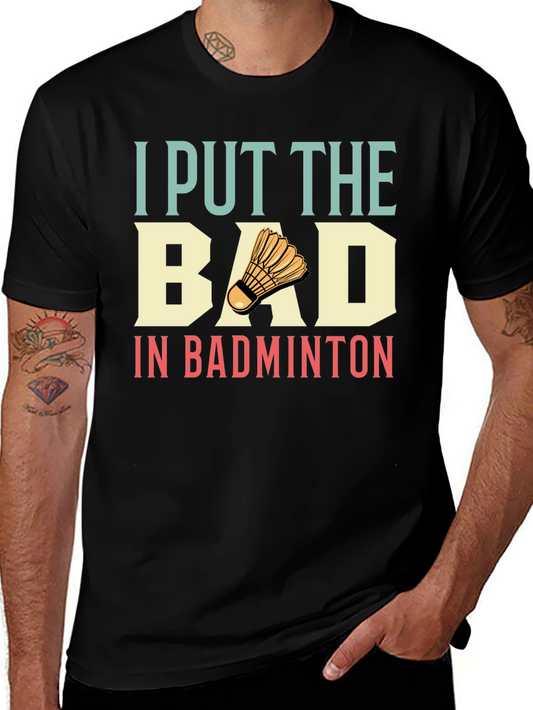 Funny Badminton T-Shirt I Put The Bad In Badminton