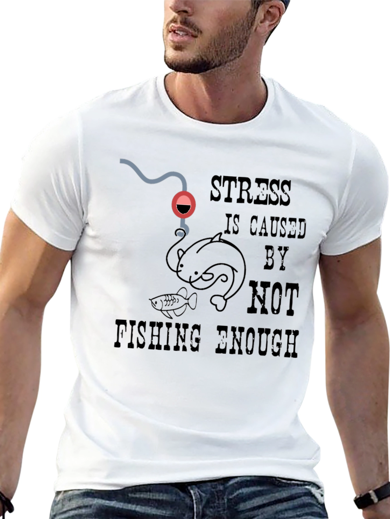 Fishing T-Shirt: Stress is Caused By Not Fishing Enough