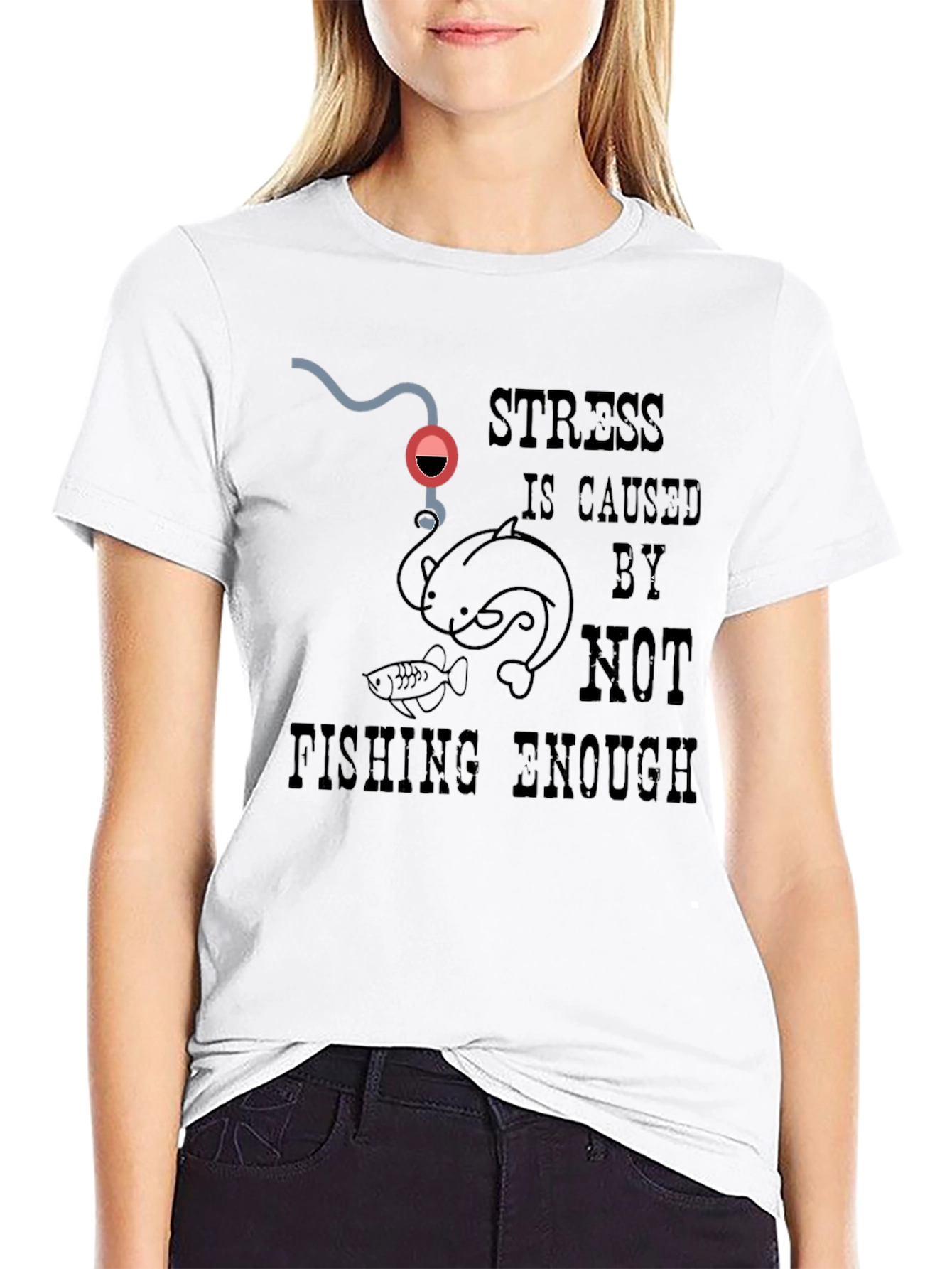 Fishing T-Shirt: Stress is Caused By Not Fishing Enough