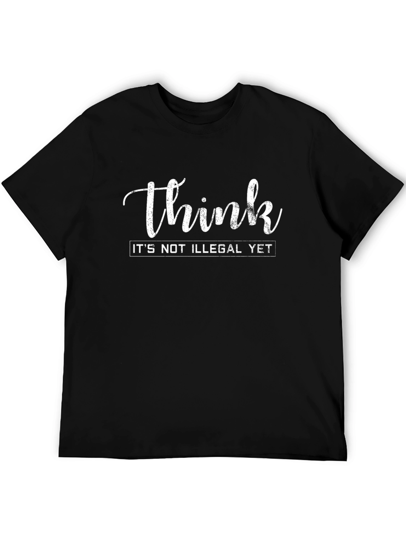Think Its Not Illegal Yet Graphic Tee