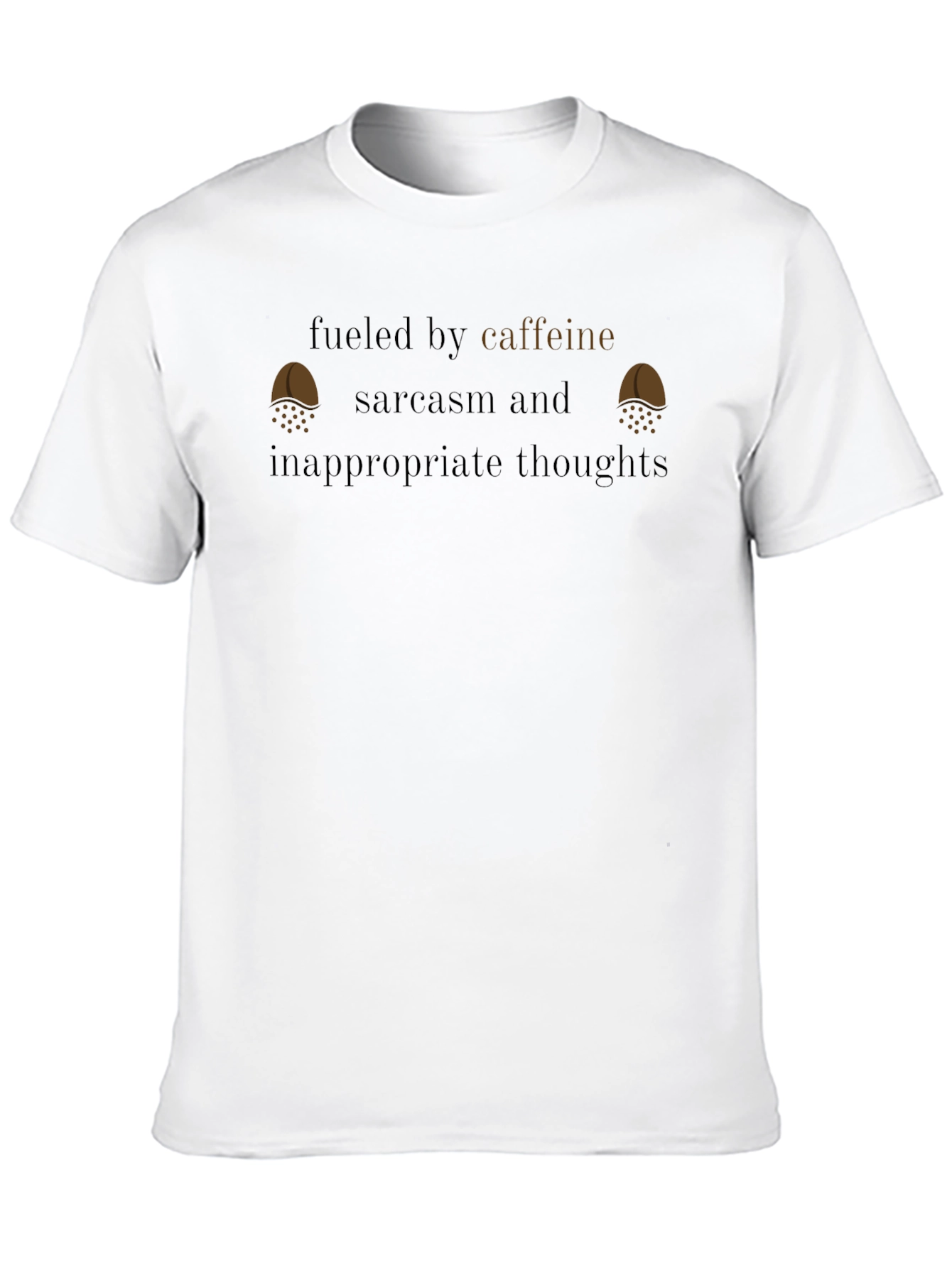 Fueled By Caffeine Sarcasm Inappropriate Thoughts T-Shirt