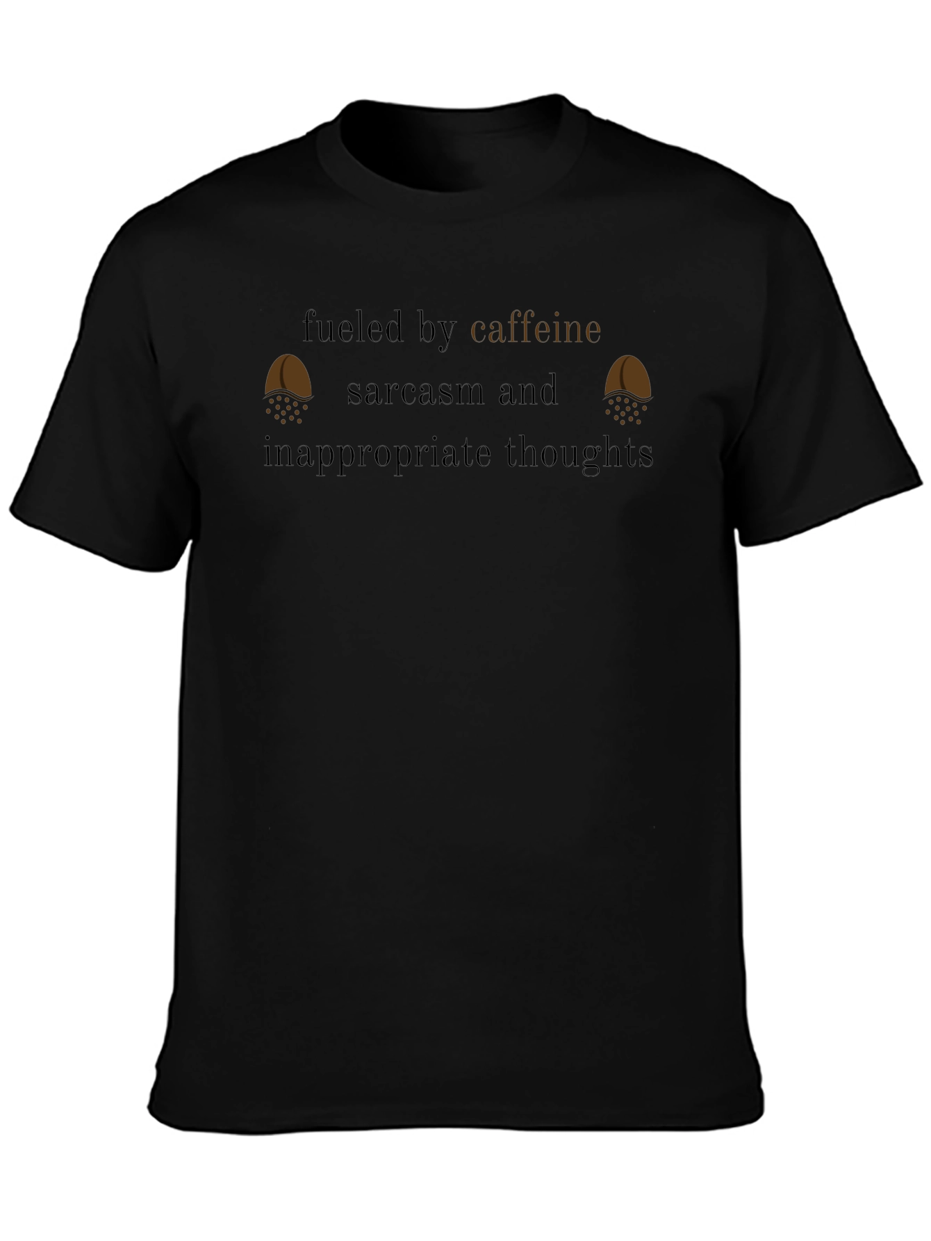 Fueled By Caffeine Sarcasm Inappropriate Thoughts T-Shirt