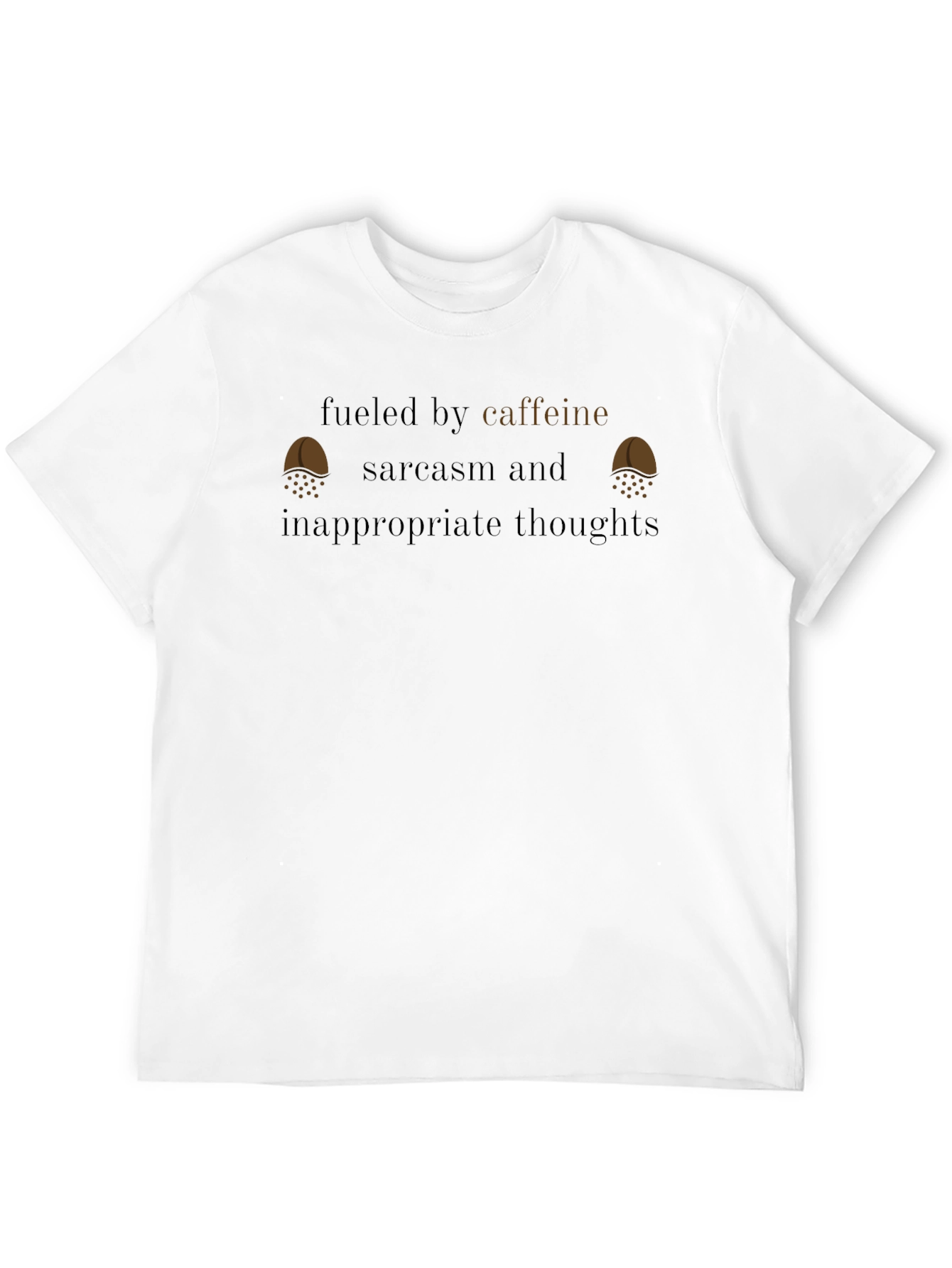 Fueled By Caffeine Sarcasm Inappropriate Thoughts T-Shirt