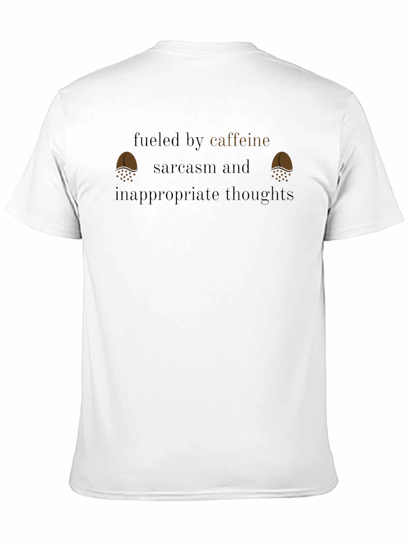Fueled By Caffeine Sarcasm Inappropriate Thoughts T-Shirt
