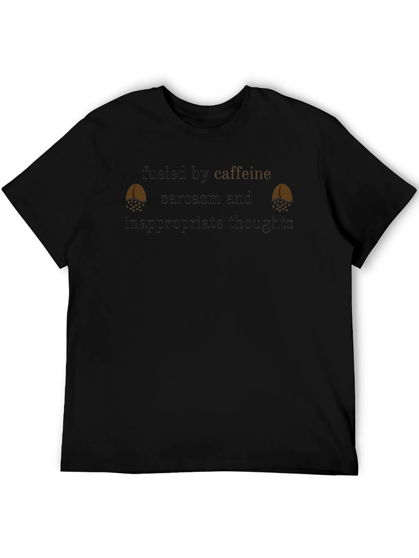 Fueled By Caffeine Sarcasm Inappropriate Thoughts T-Shirt