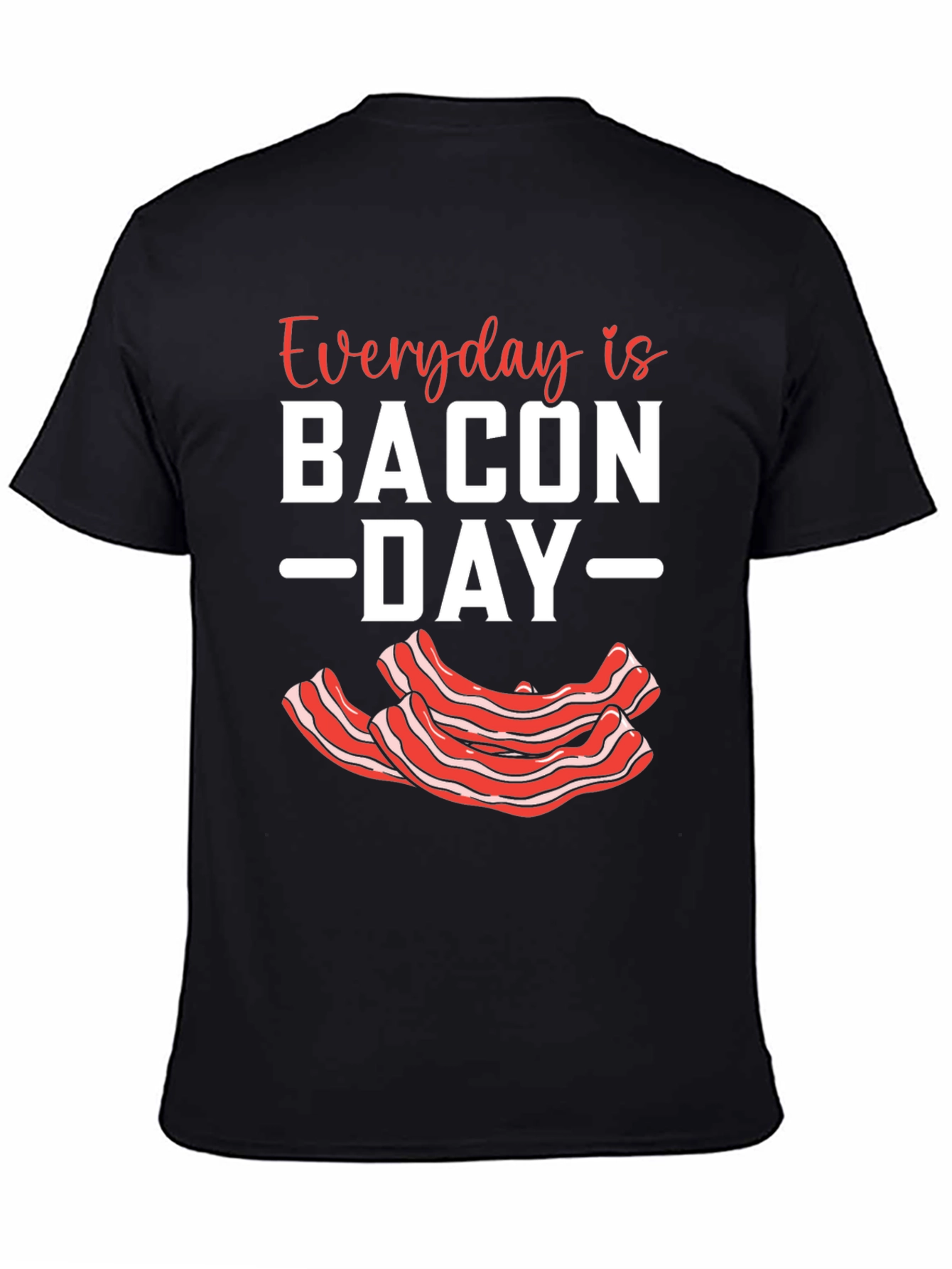 Everyday Is Bacon Day T-Shirt