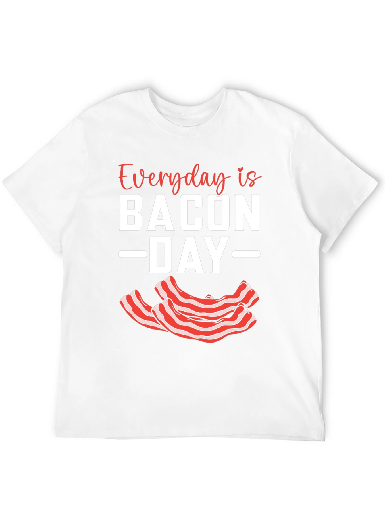 Everyday Is Bacon Day T-Shirt