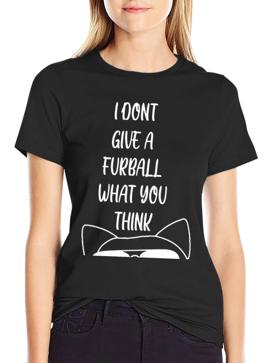 Funny Cat T-Shirt - I Dont Give A Furball What You Think