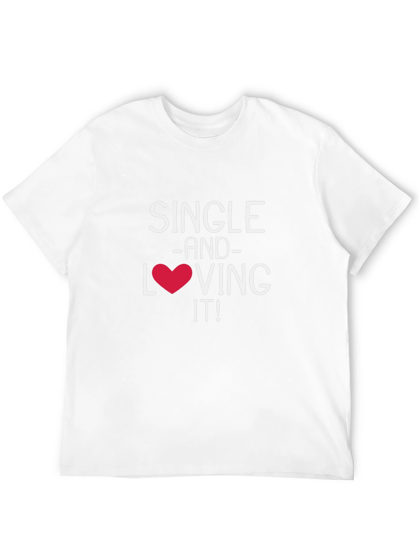 Single and Loving It! Graphic T-Shirt