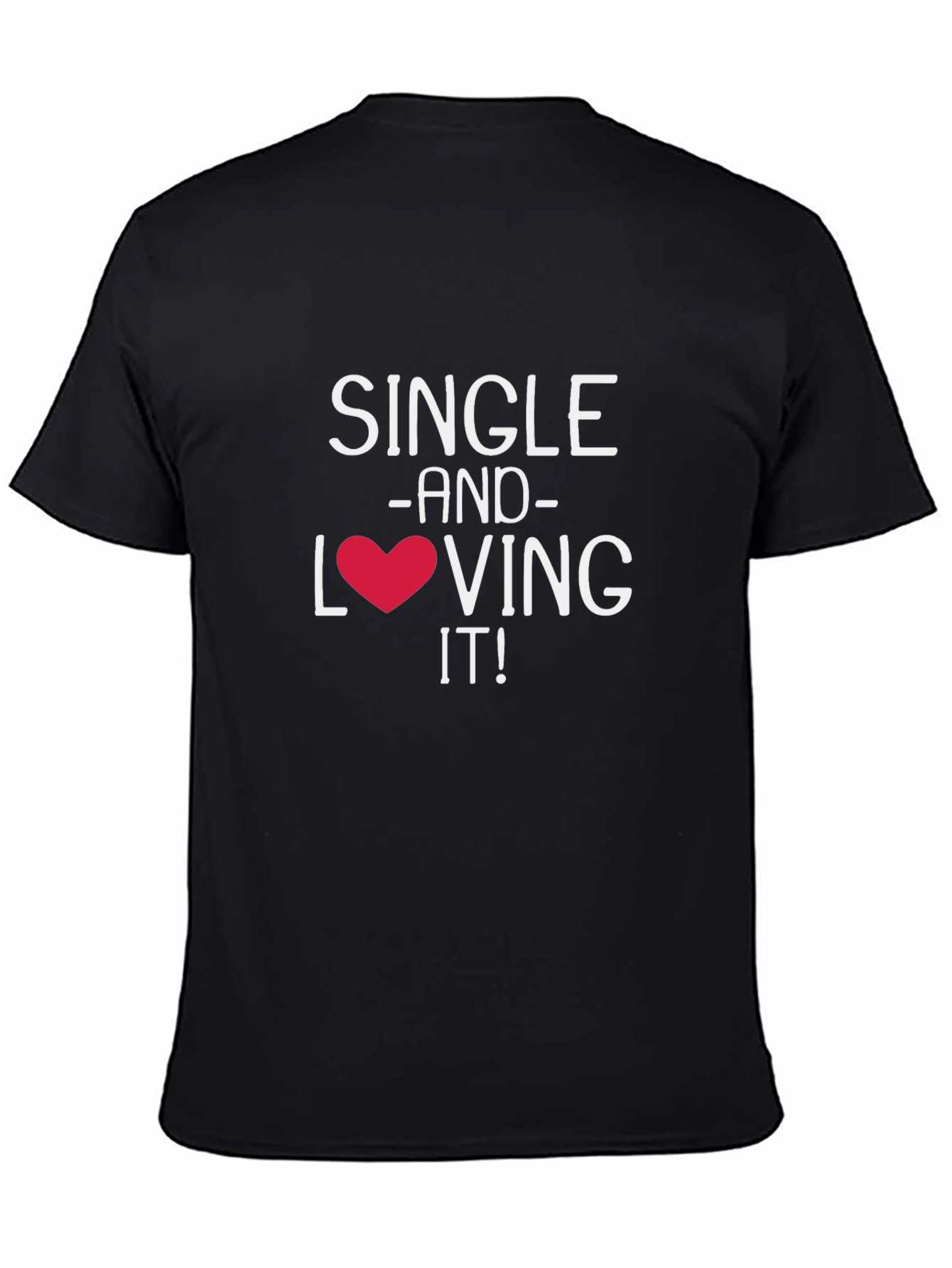 Single and Loving It! Graphic T-Shirt