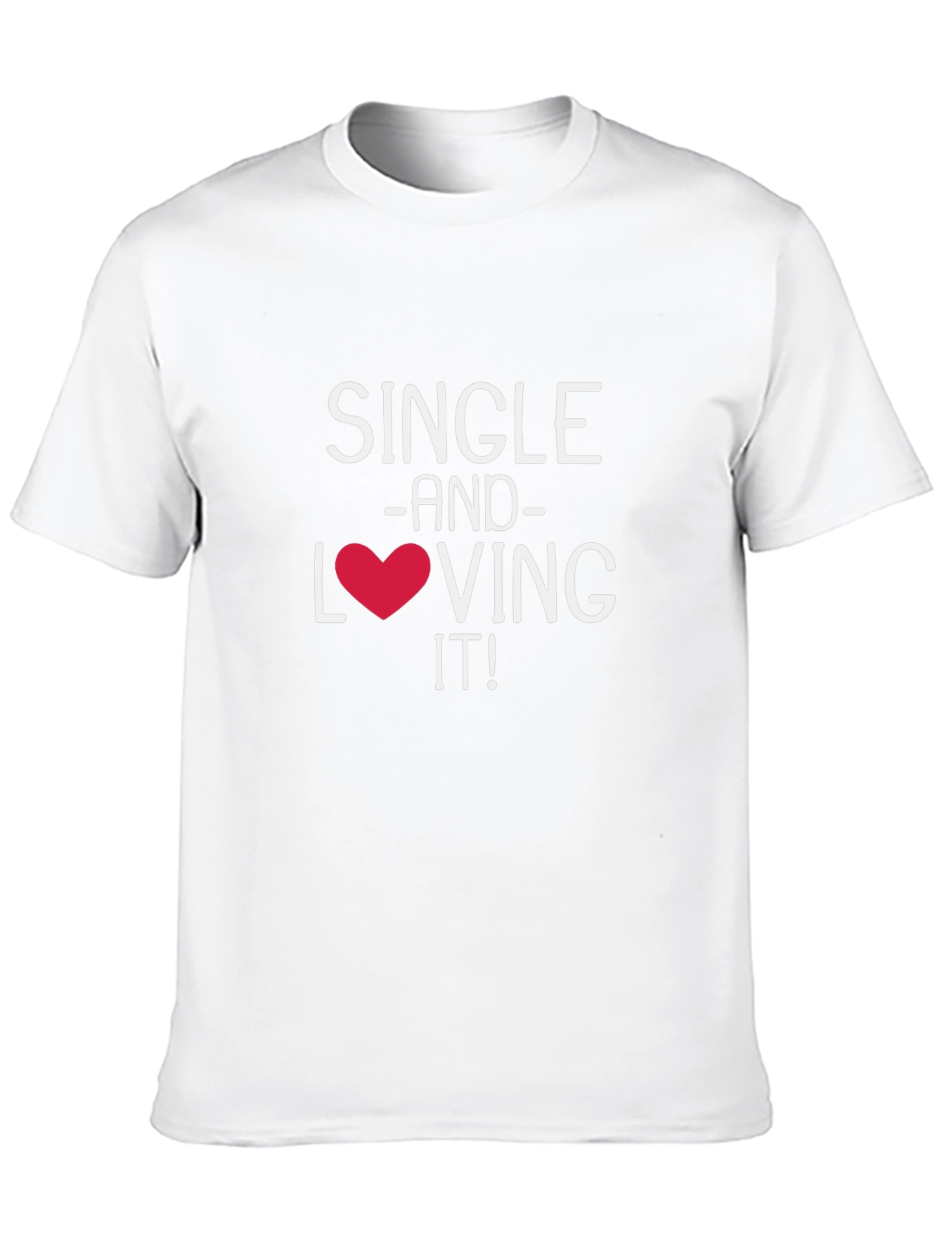 Single and Loving It! Graphic T-Shirt