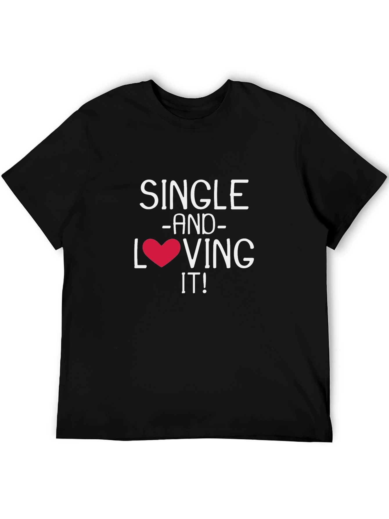 Single and Loving It! Graphic T-Shirt