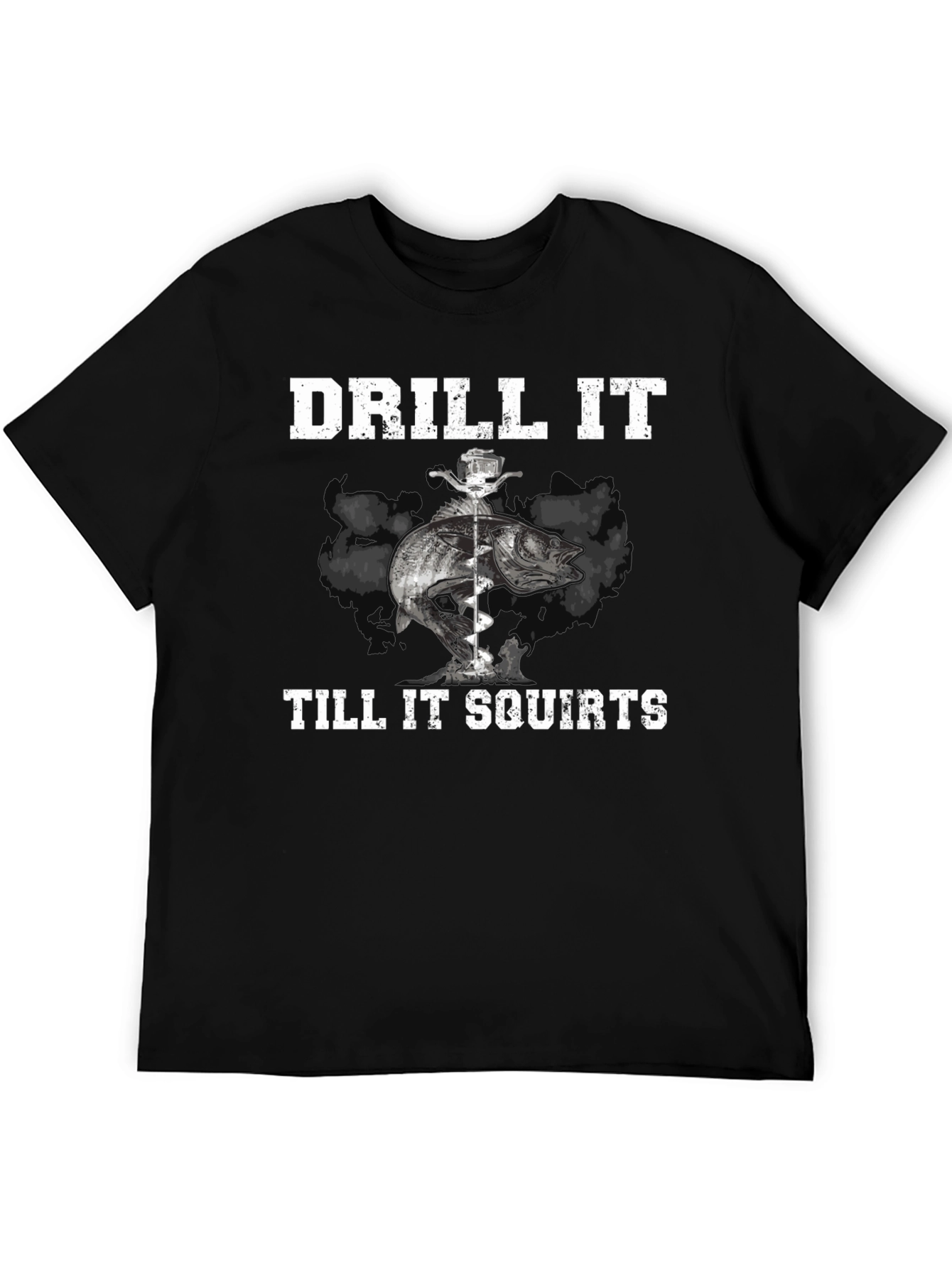 Drill It Till It Squirts Fishing T-Shirt