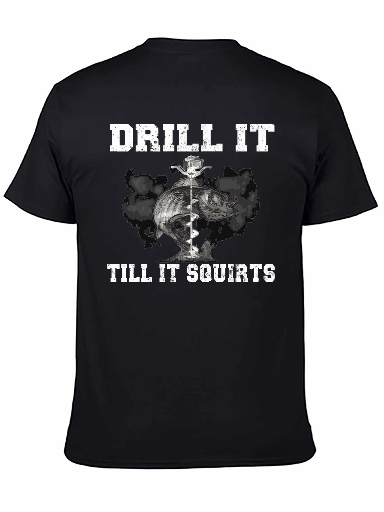 Drill It Till It Squirts Fishing T-Shirt