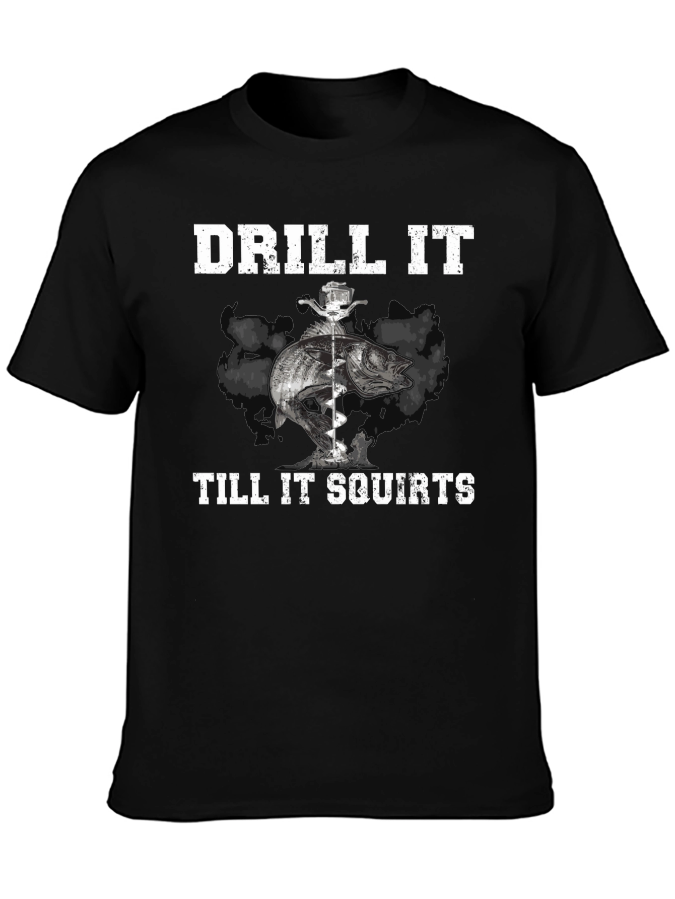 Drill It Till It Squirts Fishing T-Shirt