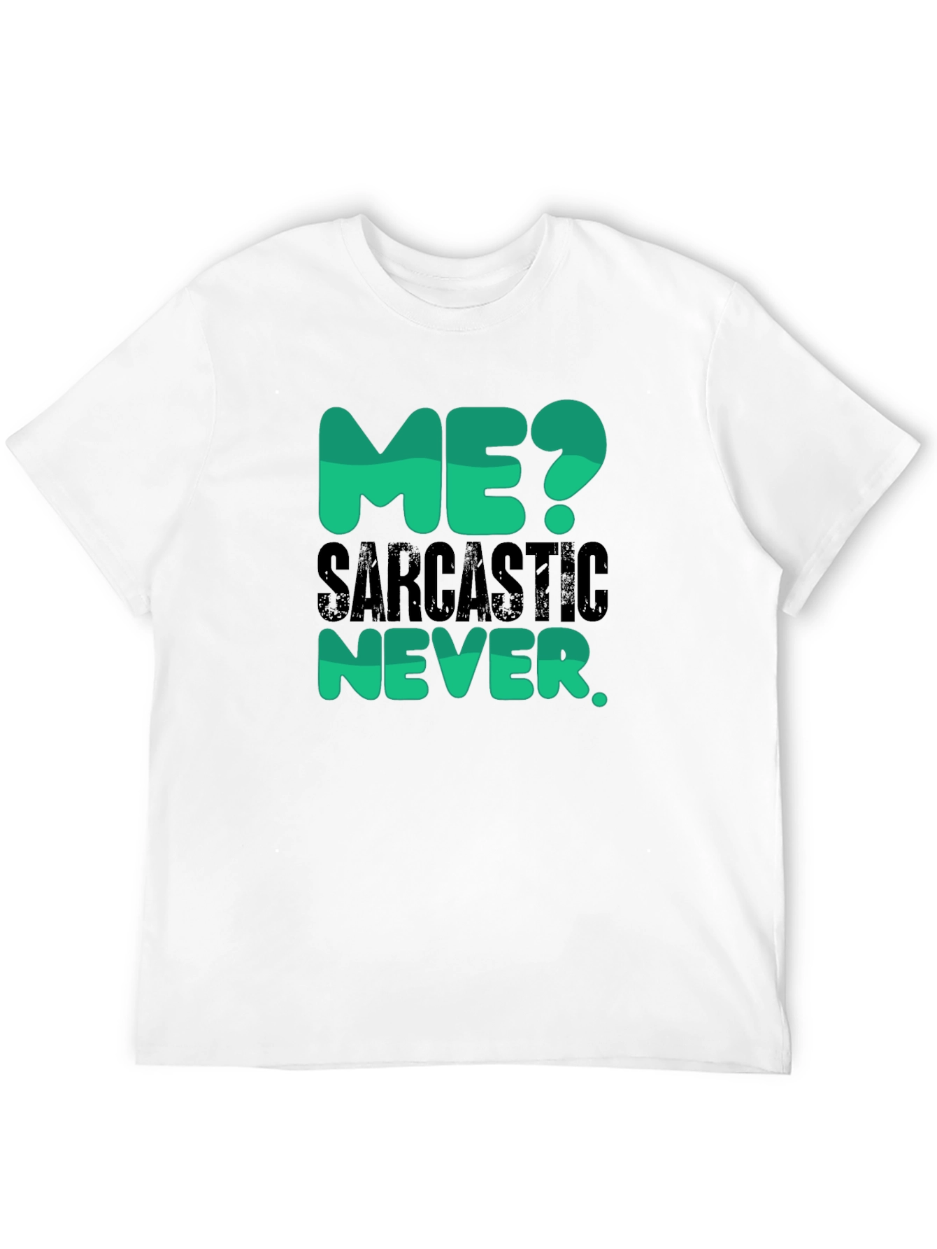Sarcastic Never T-Shirt - Funny Statement Tee