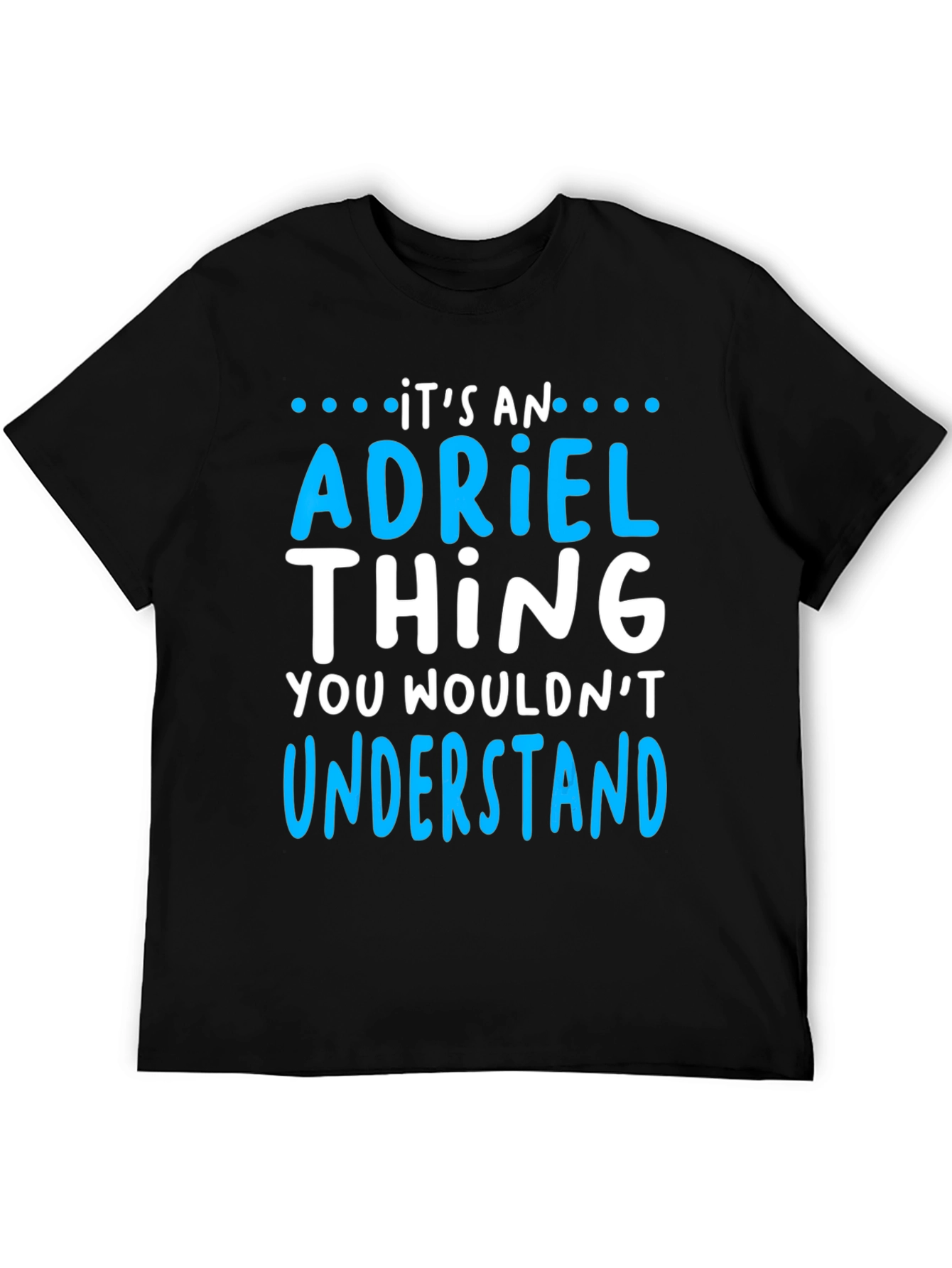 Its an Adriel Thing - Funny T-Shirt