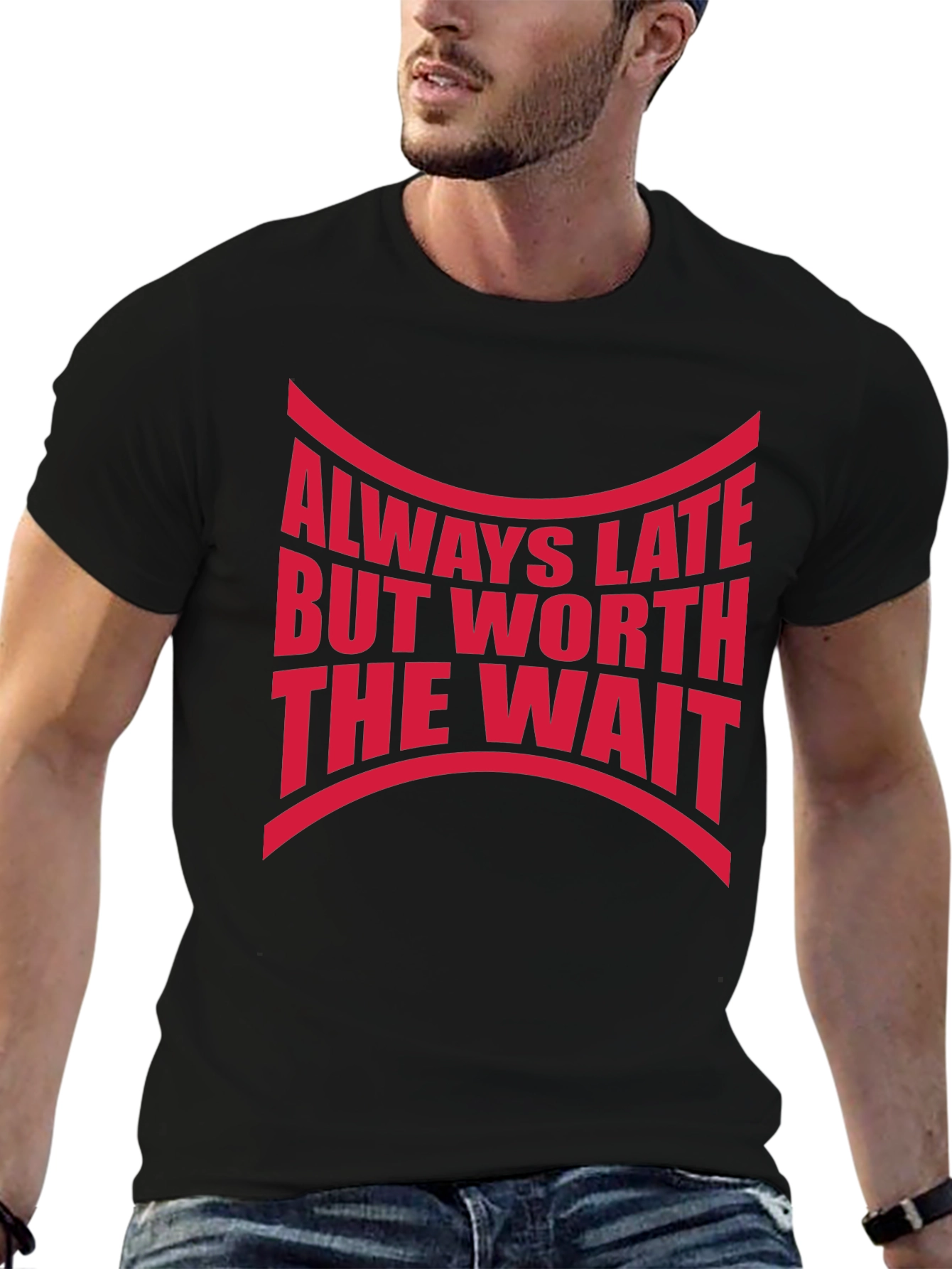 Always Late Worth The Wait Graphic Tee
