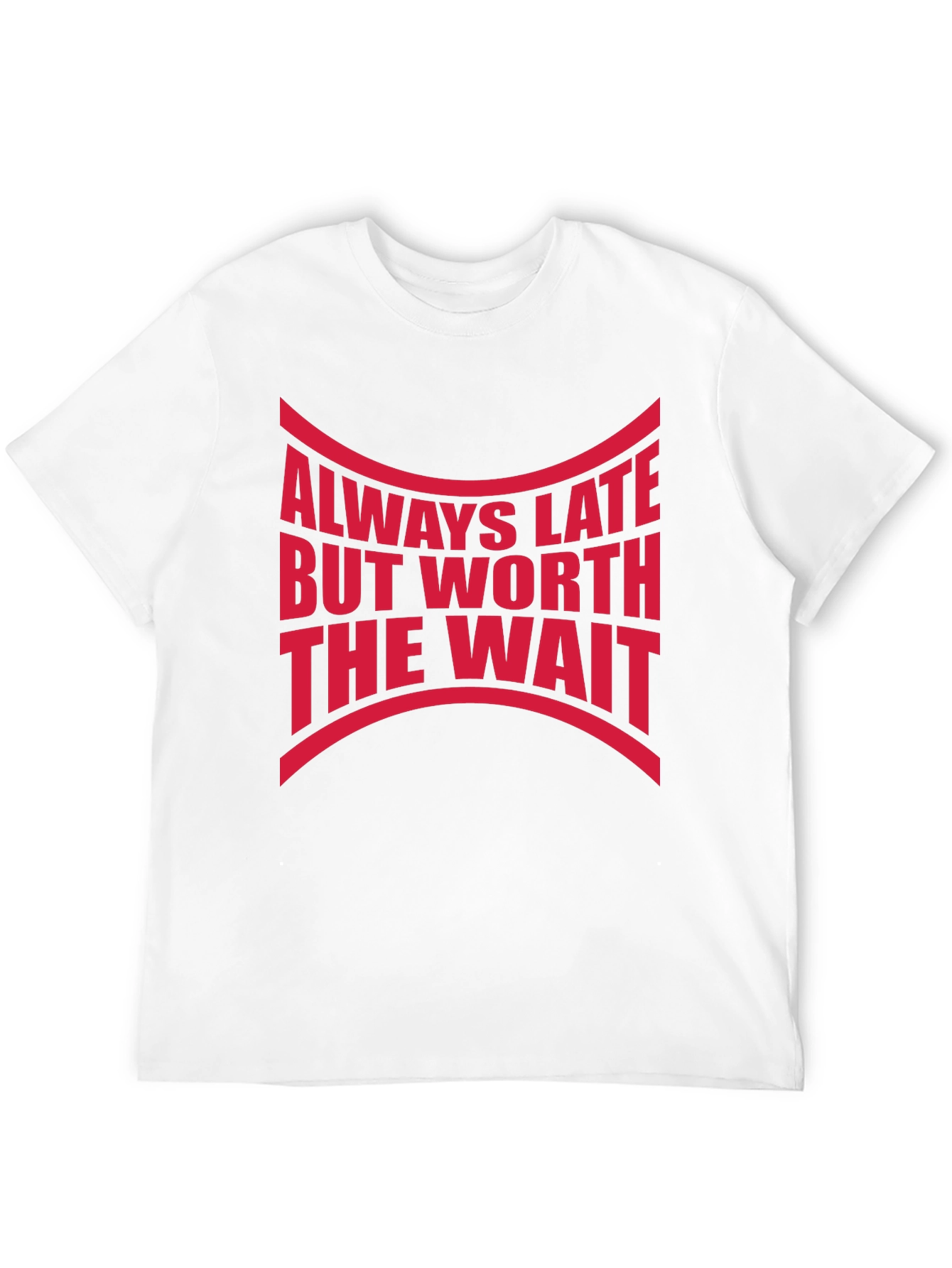 Always Late Worth The Wait Graphic Tee